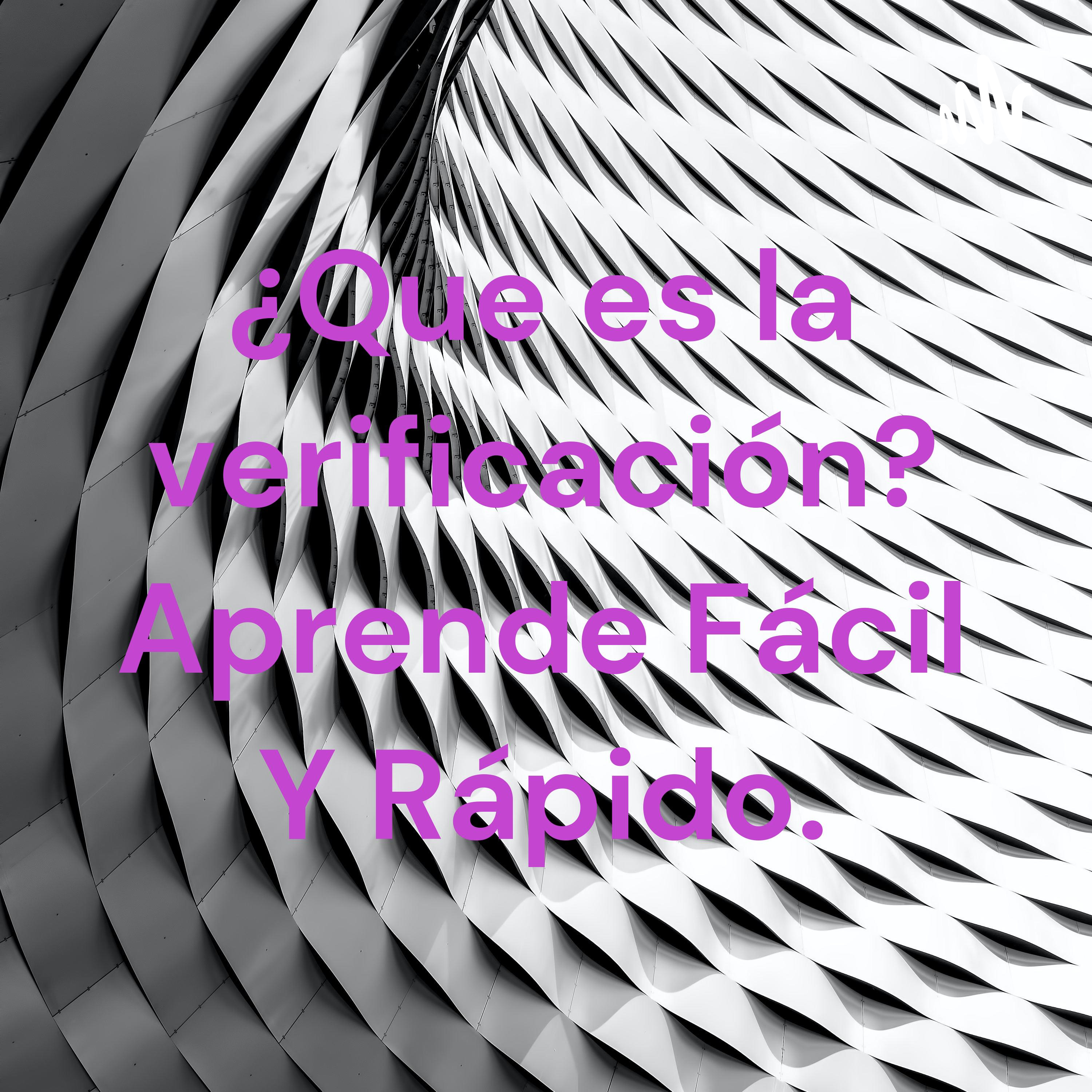 ¿Que es la verificación? Aprende Fácil Y Rápido.