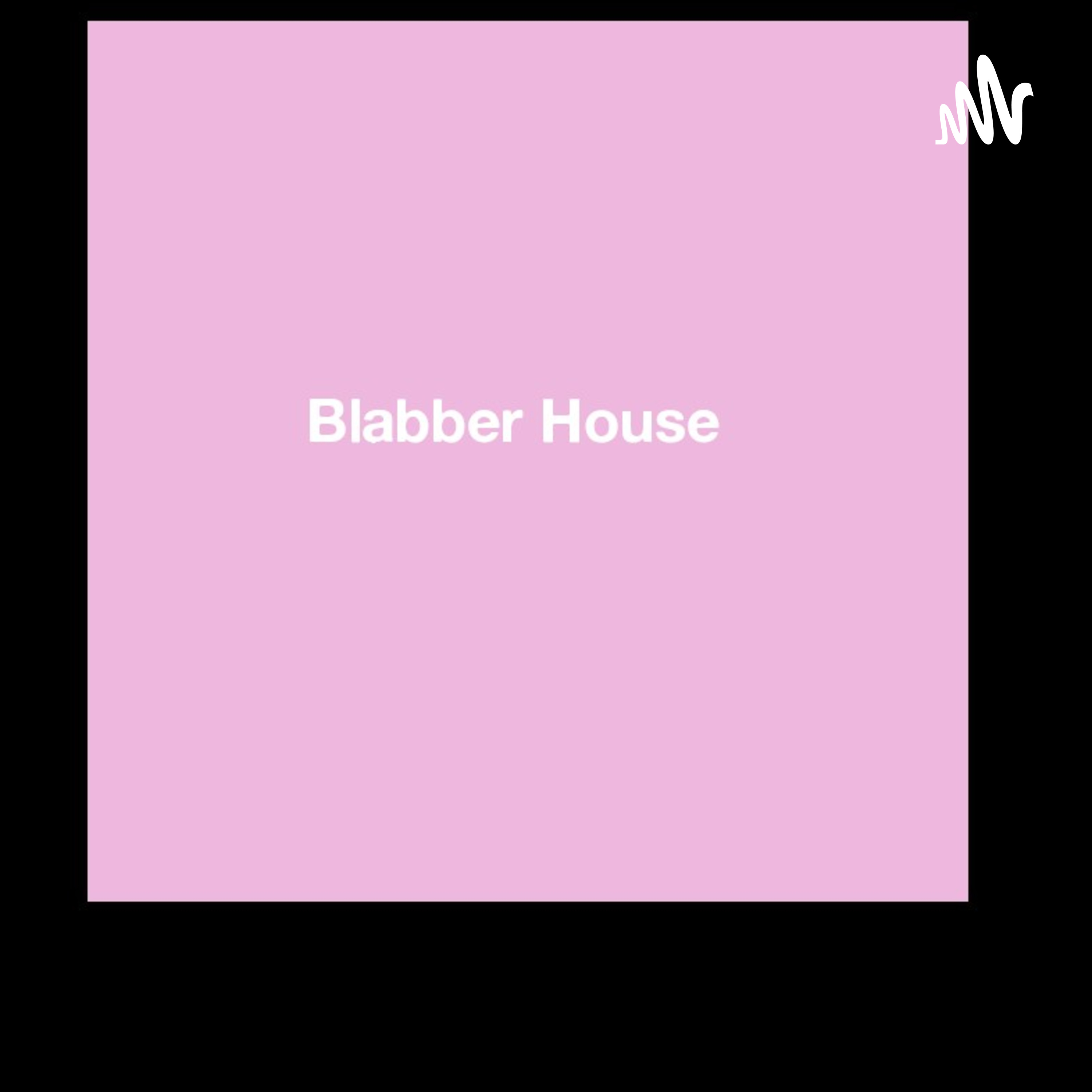 Blabber House