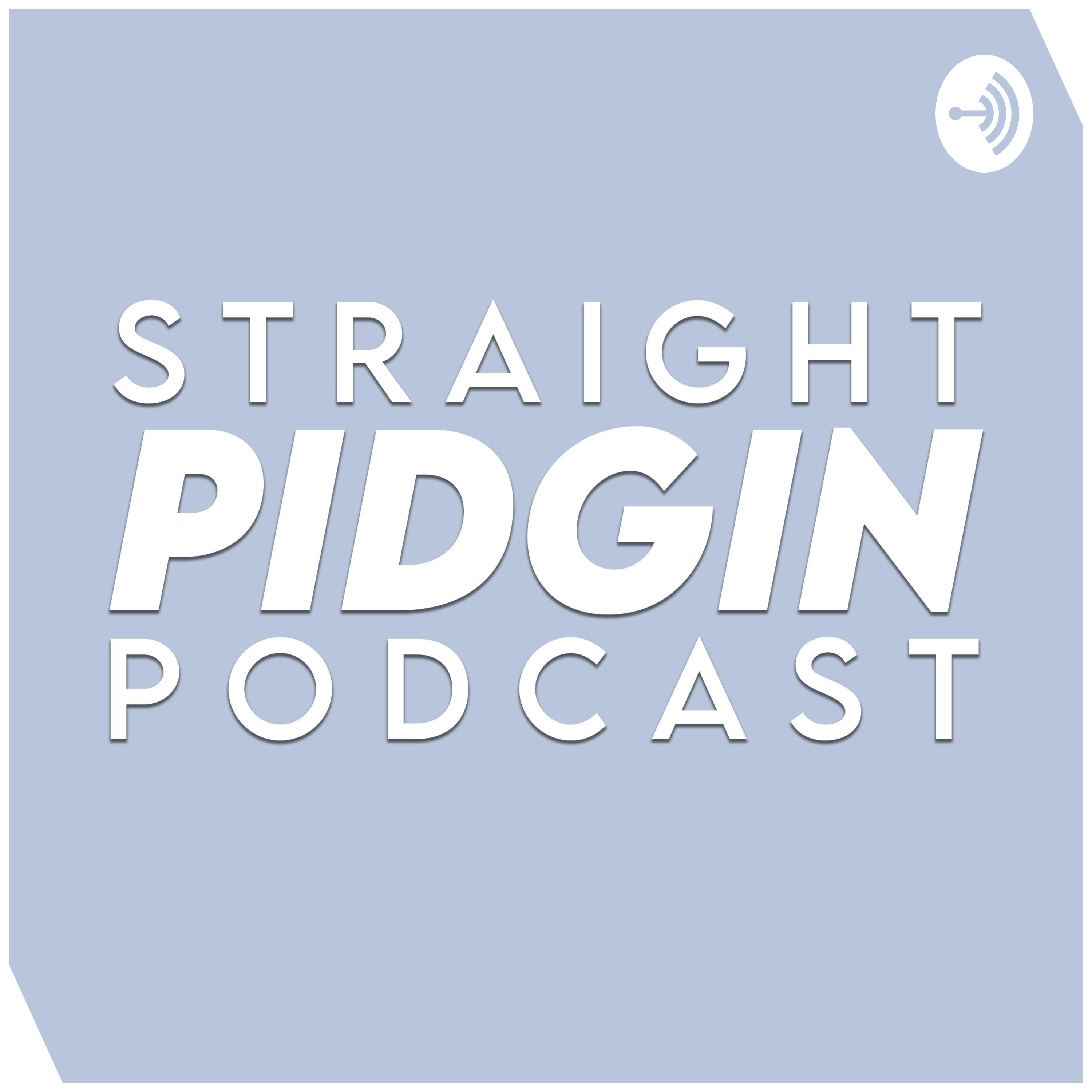 Straight Pidgin Podcast