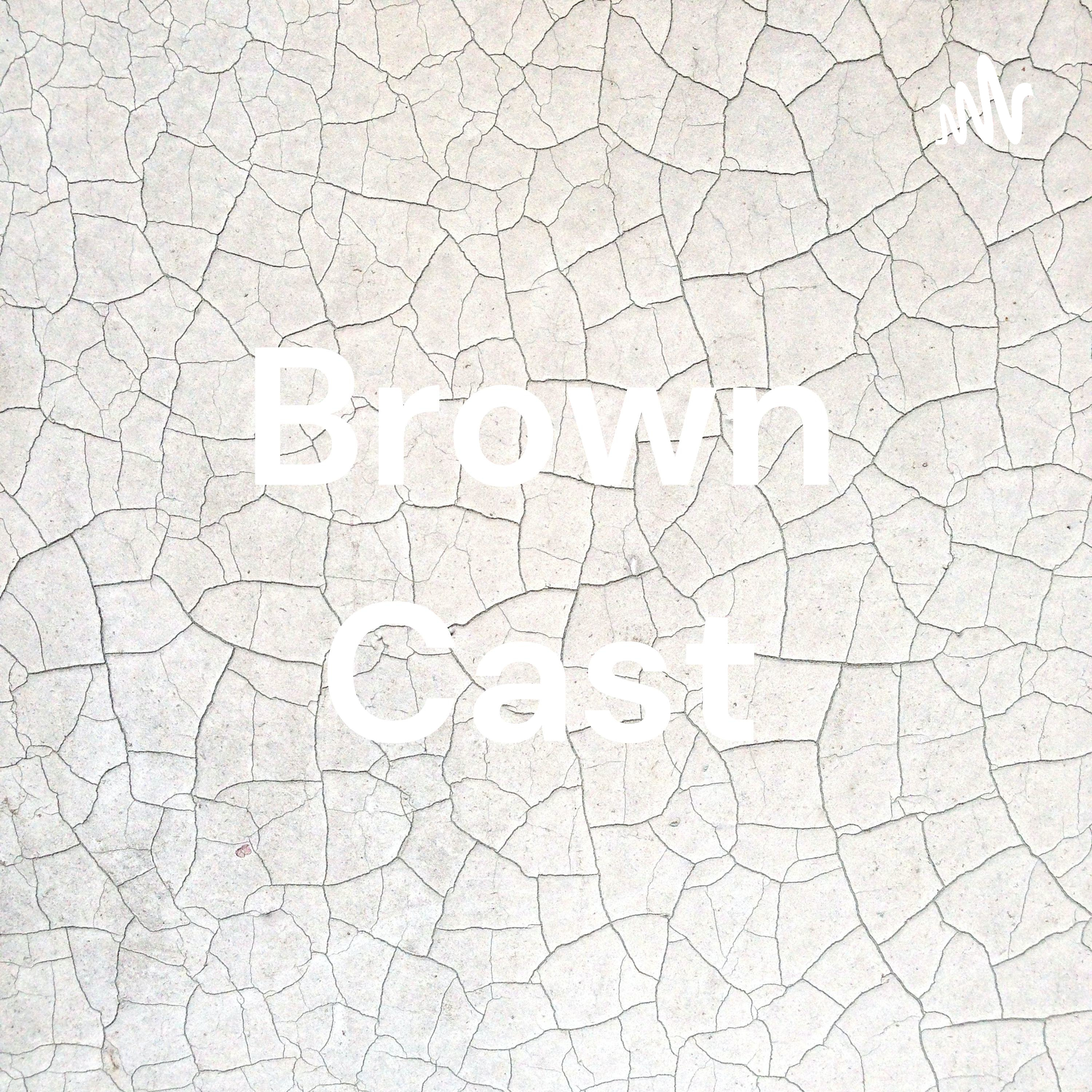 Brown Cast