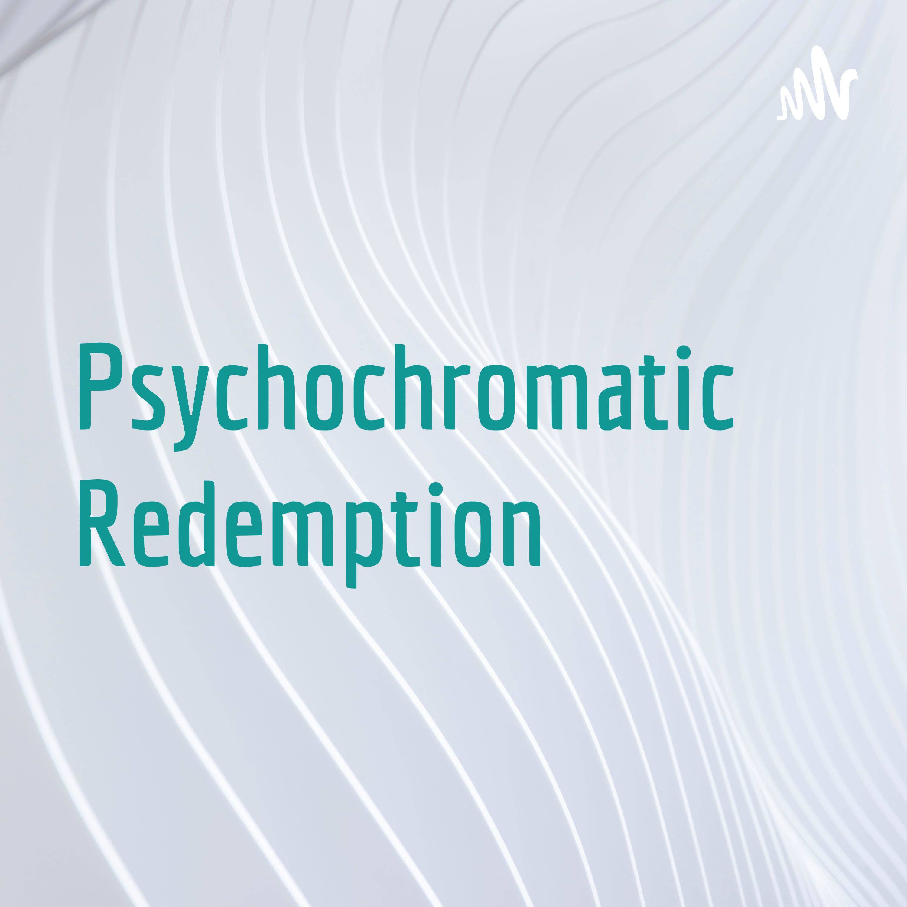 Psychochromatic Redemption