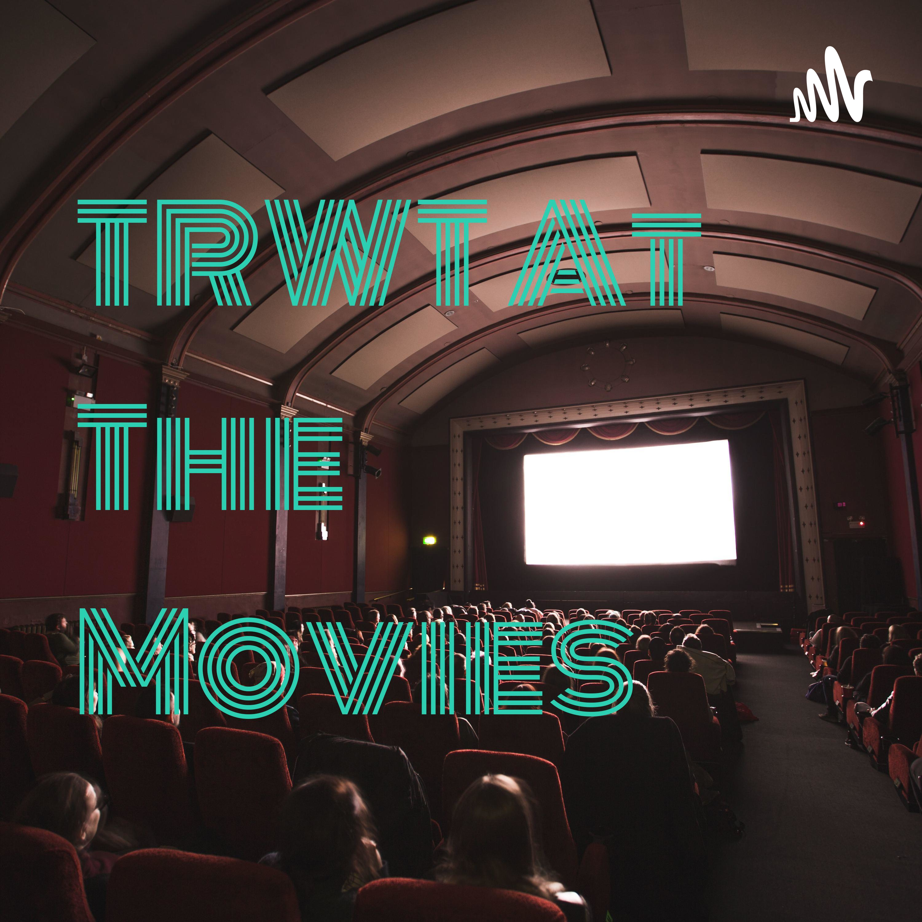 TRWT At The Movies