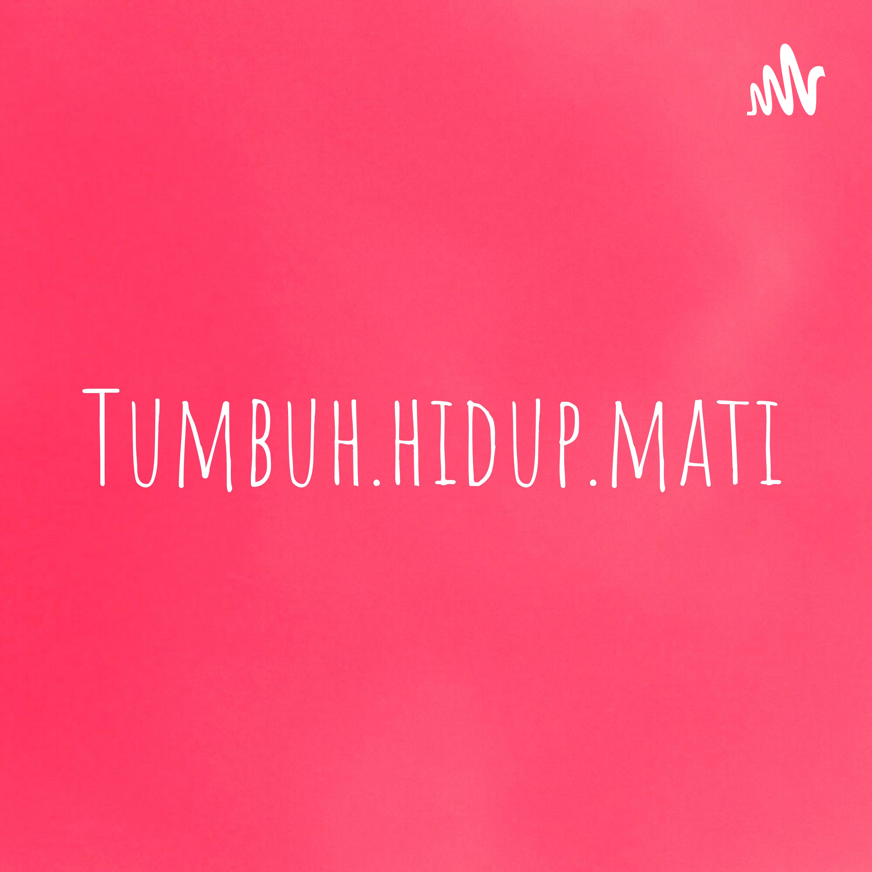 Tumbuh.hidup.mati