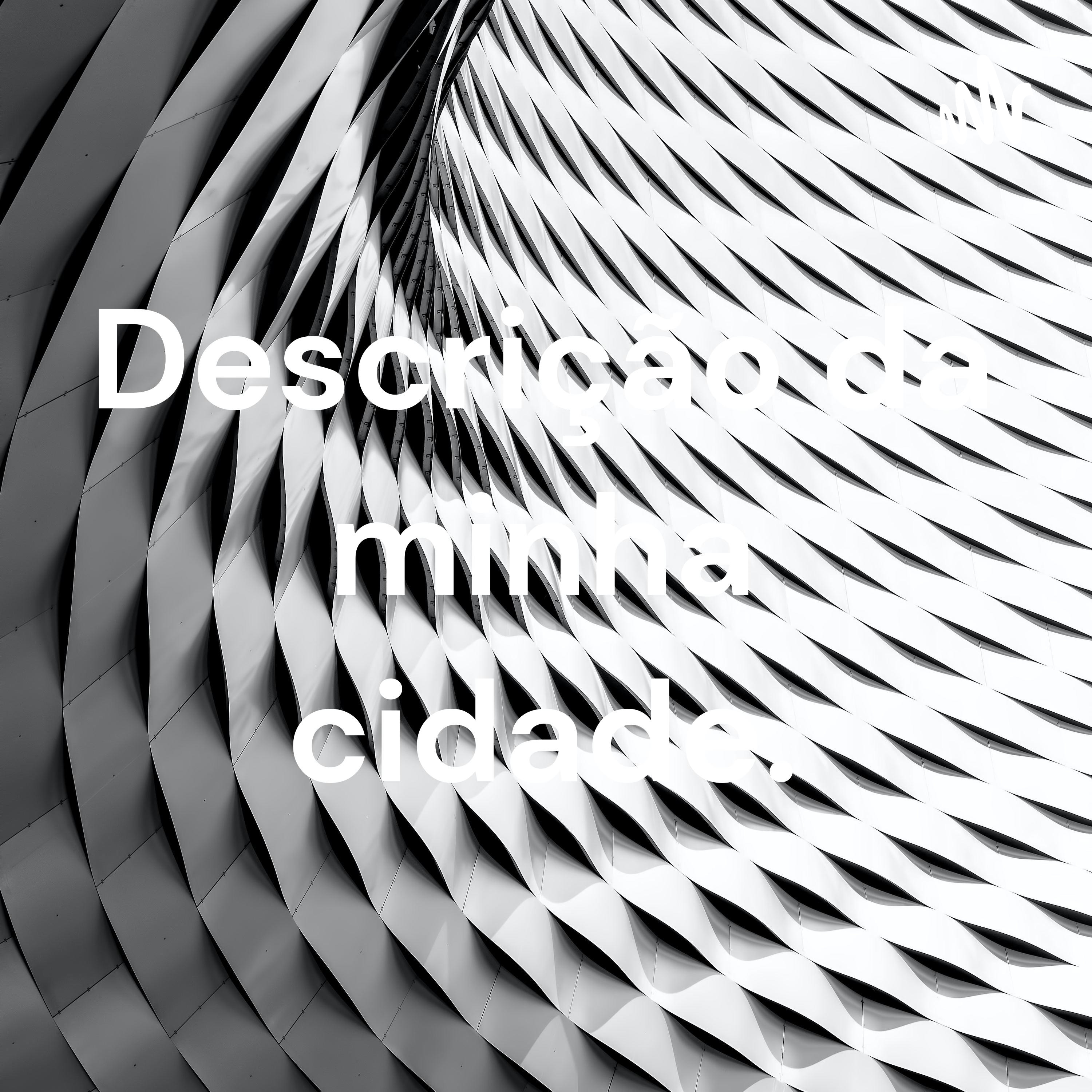 Descrição da minha cidade.