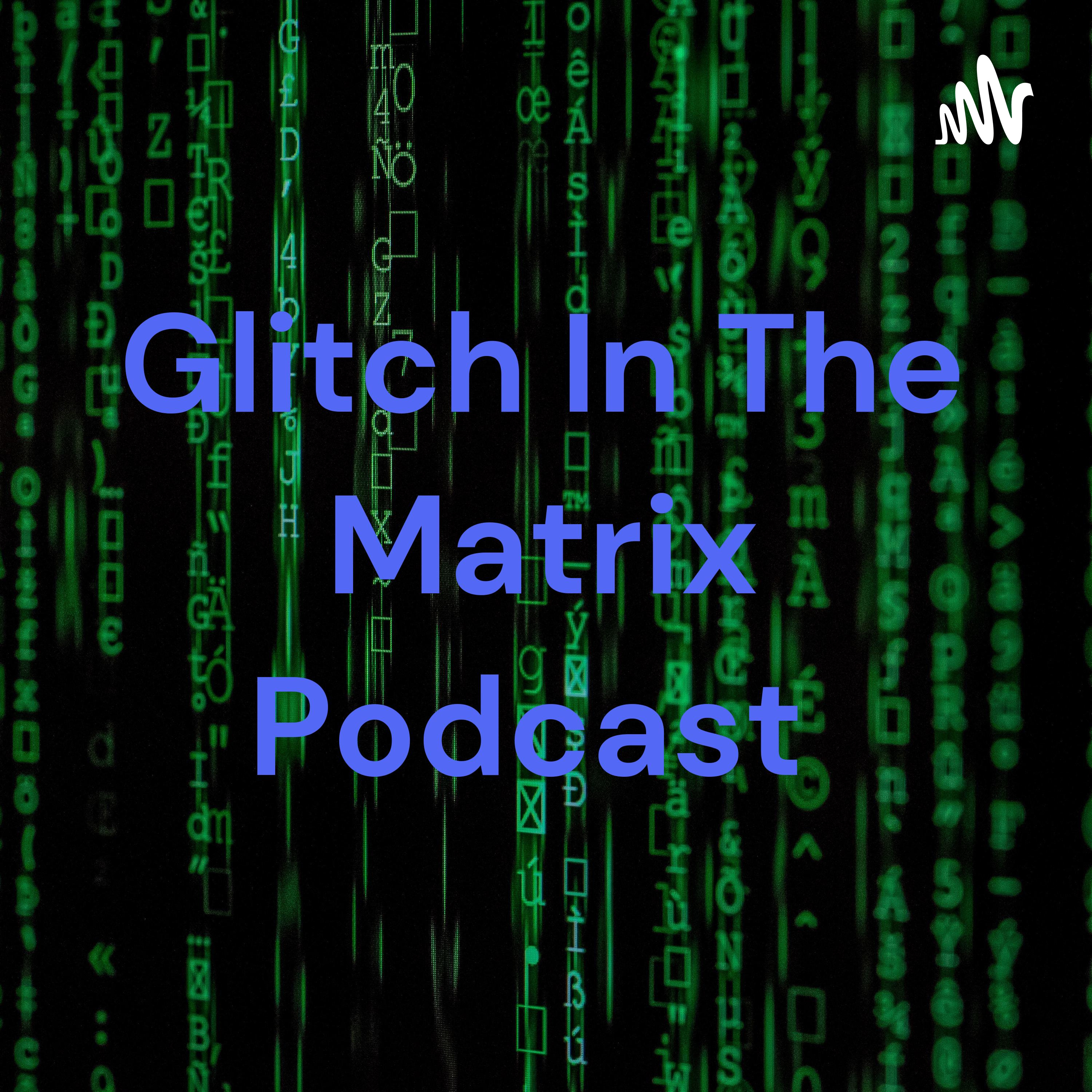 Glitch In The Matrix Podcast