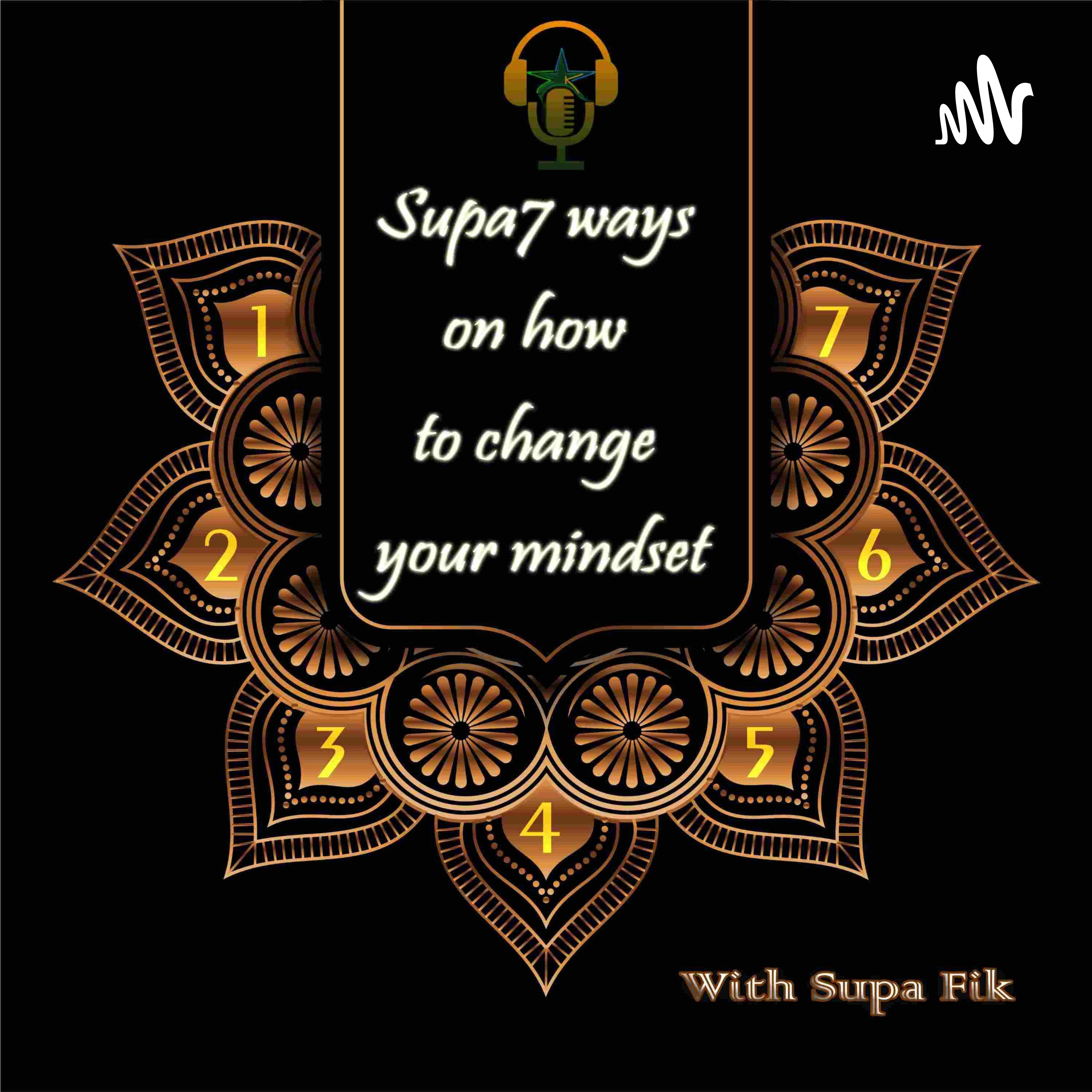 Supa7 ways on how to change your mindset with SUPA FIK