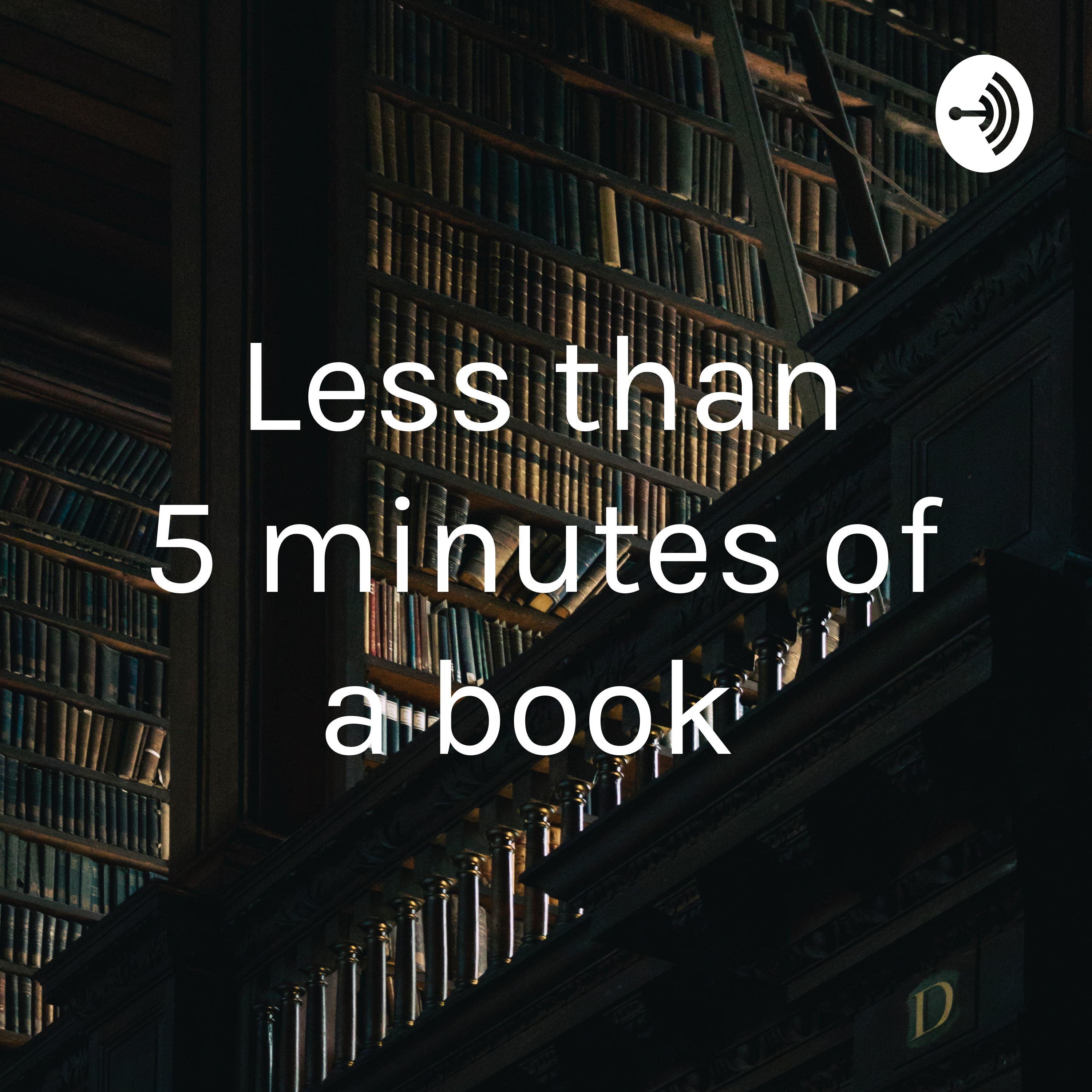 Less than 5 minutes of a book 