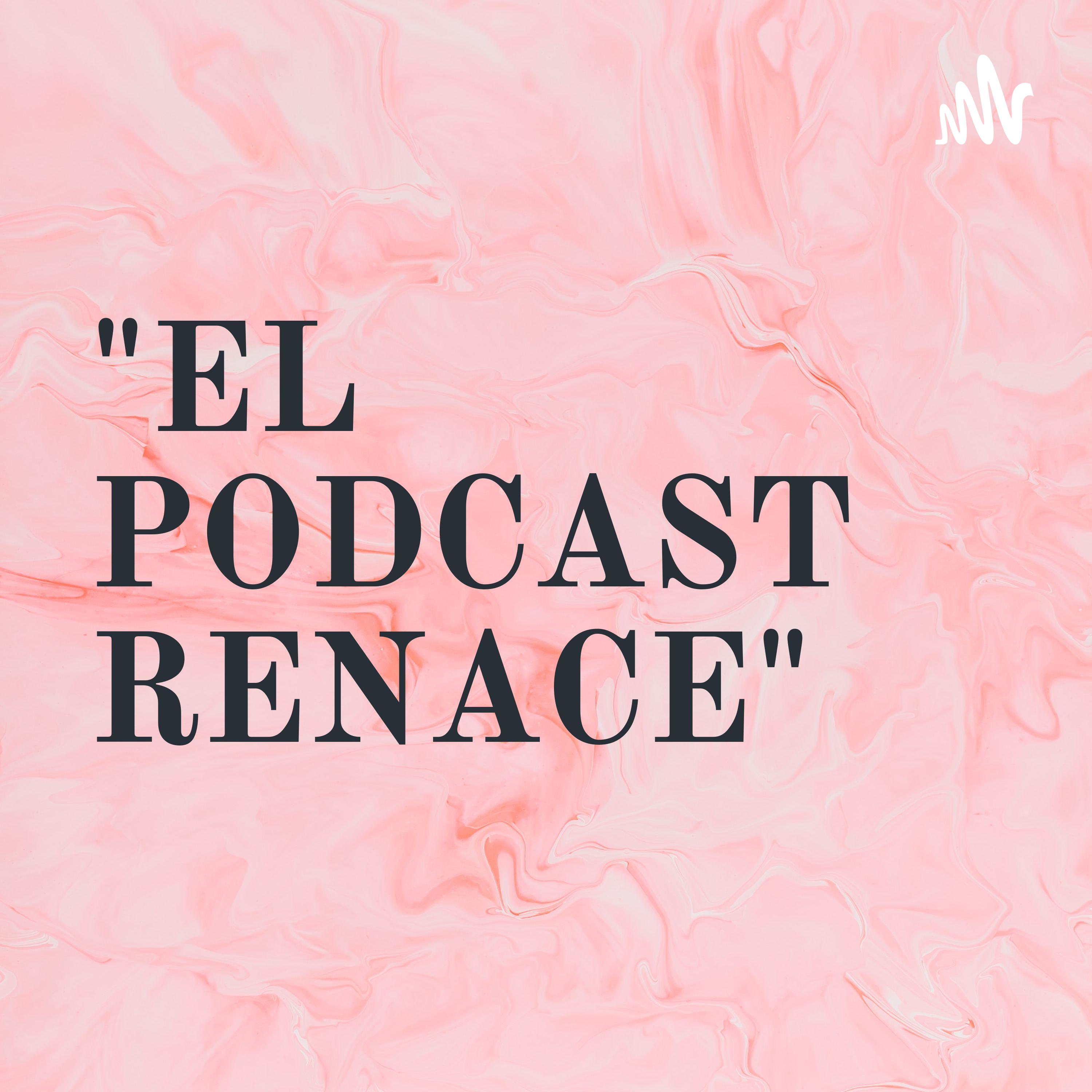"EL PODCAST RENACE" podcast artwork