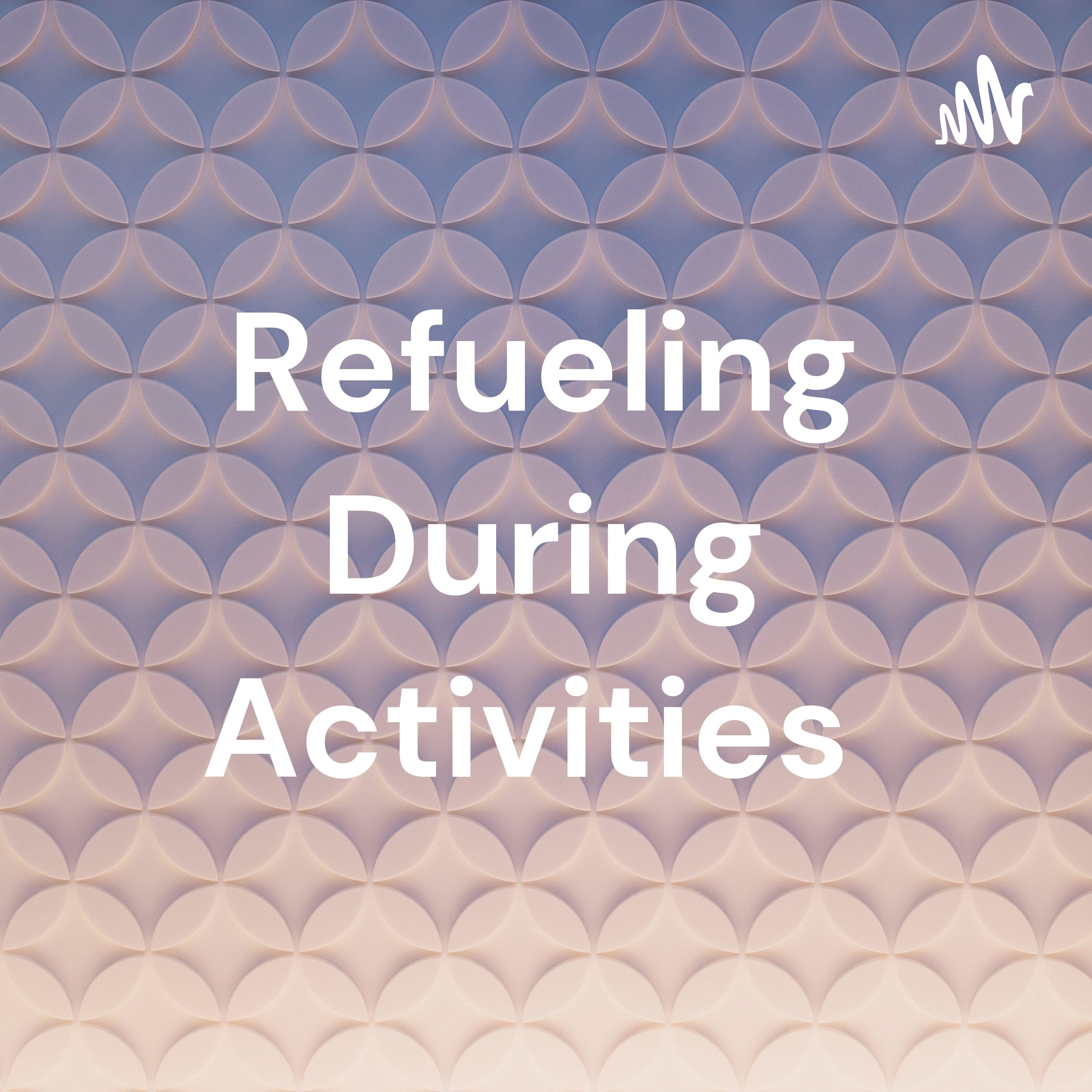 Refueling During Activities