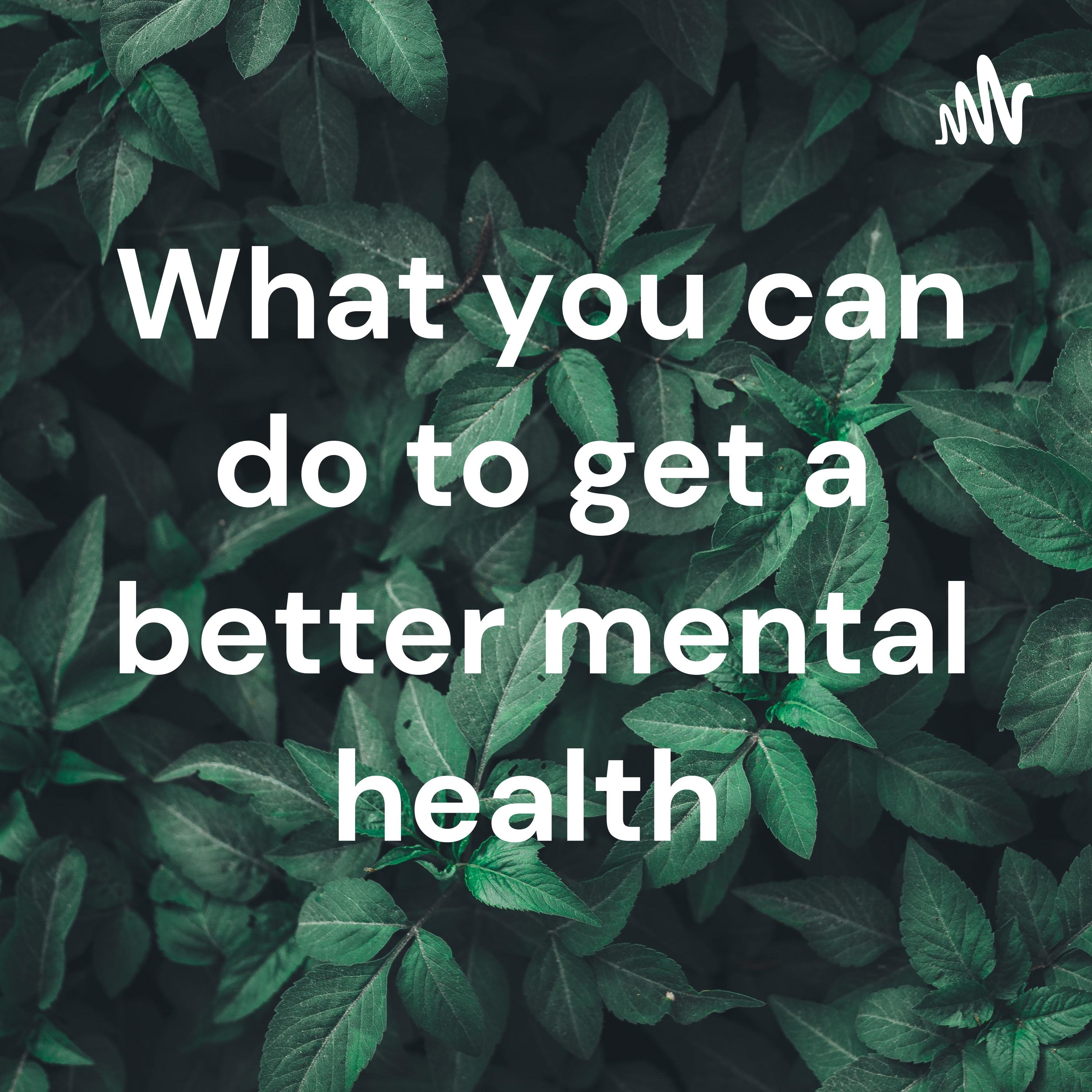 What you can do to get a better mental health 
