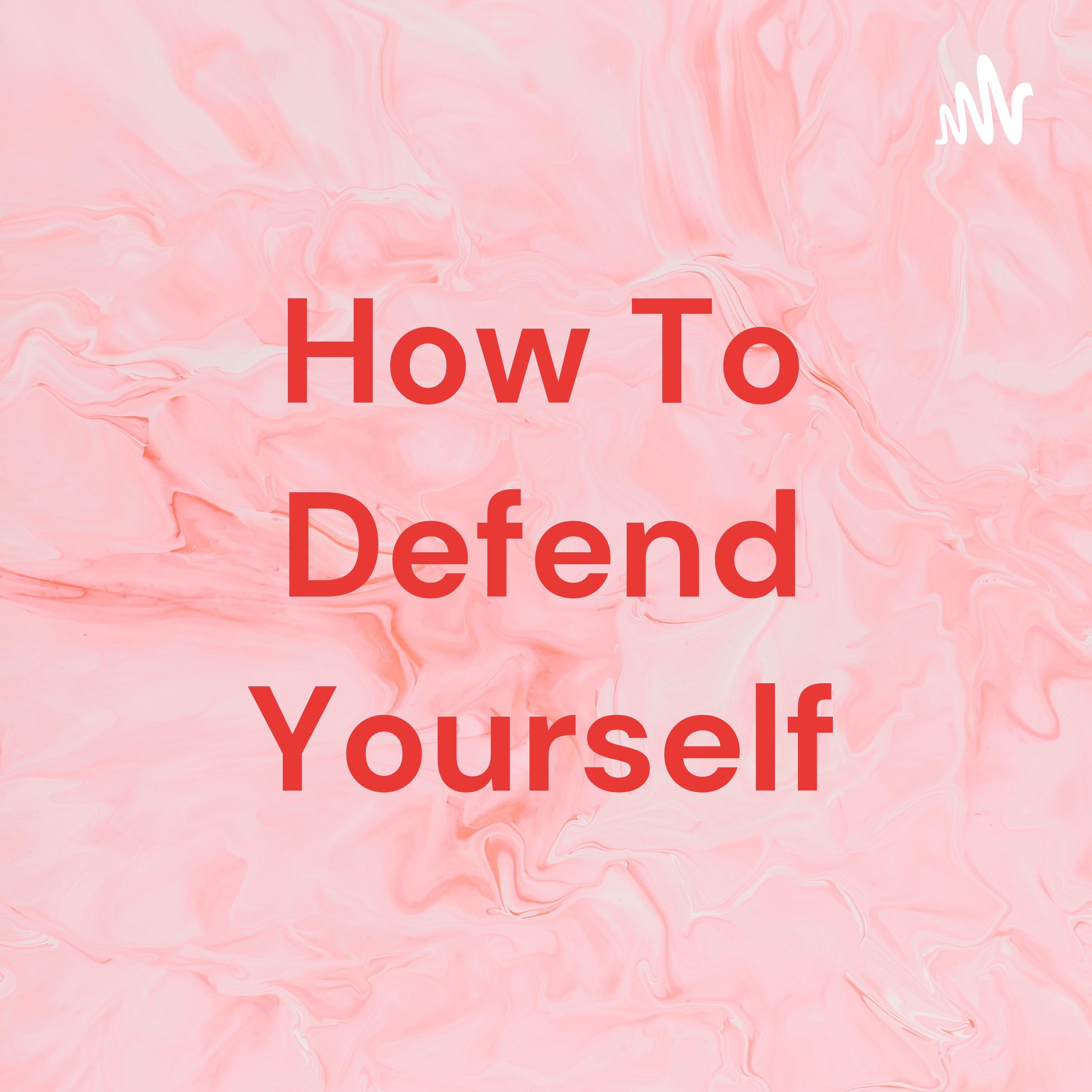 How To Defend Yourself