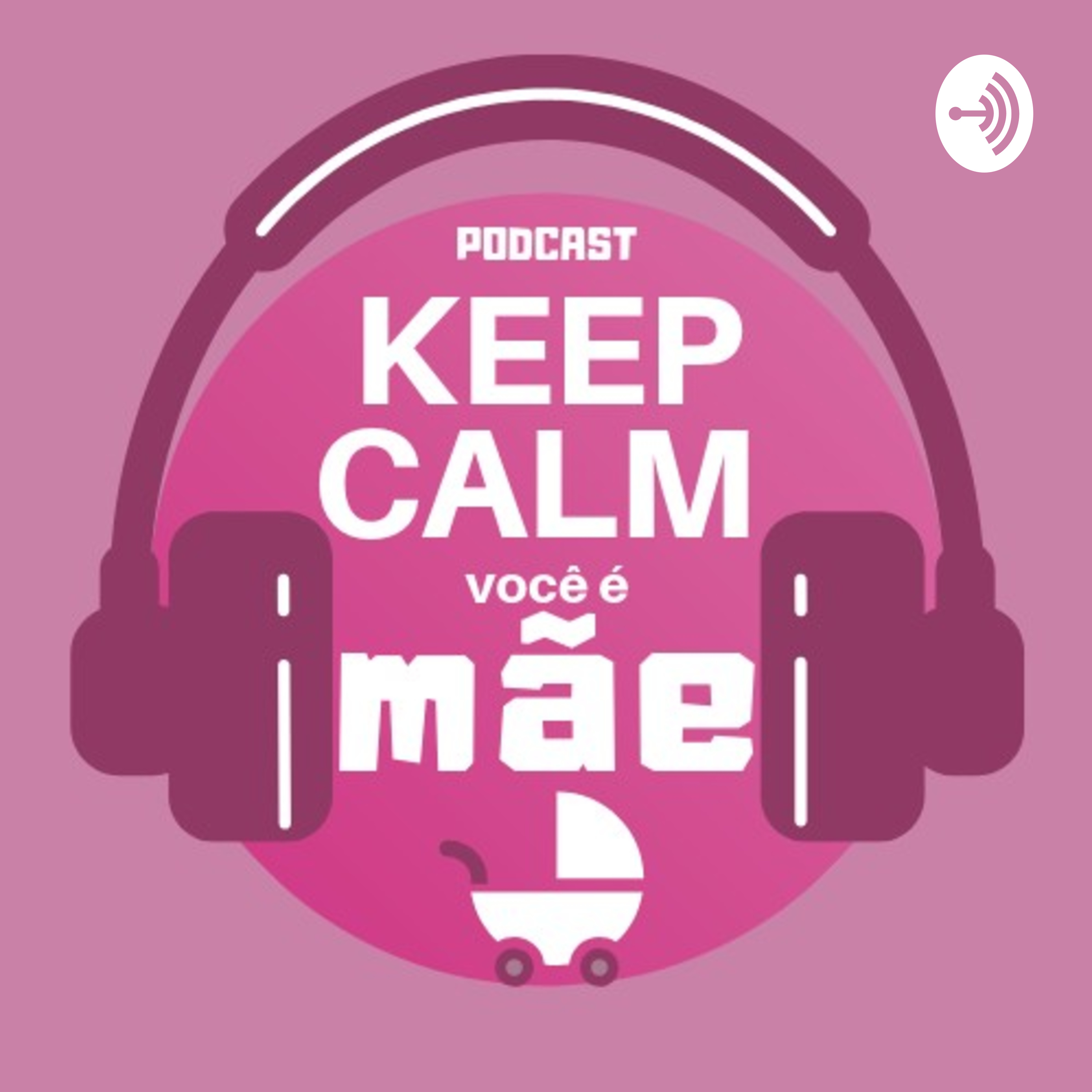 Keep Calm! Você é mãe.