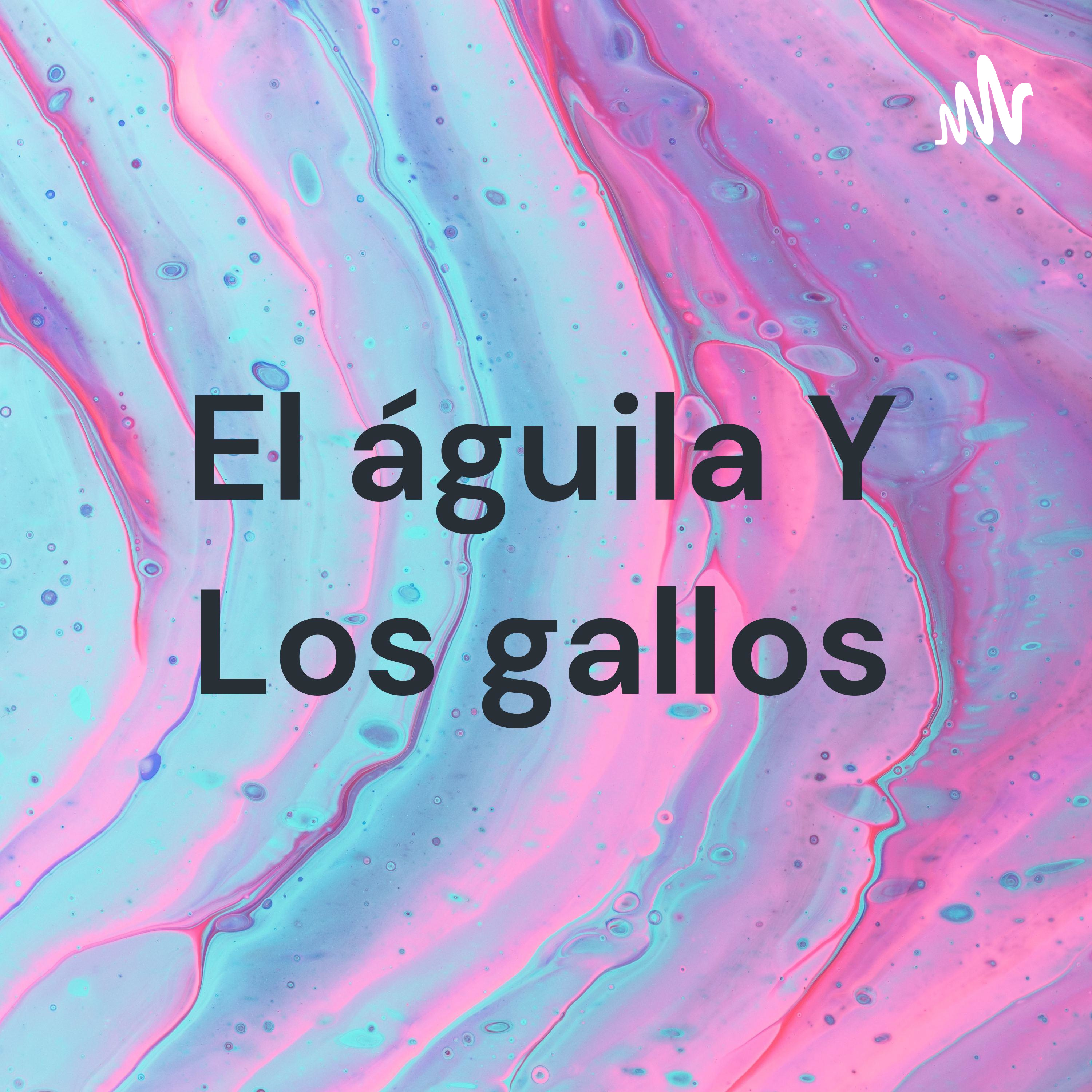 El águila Y Los gallos