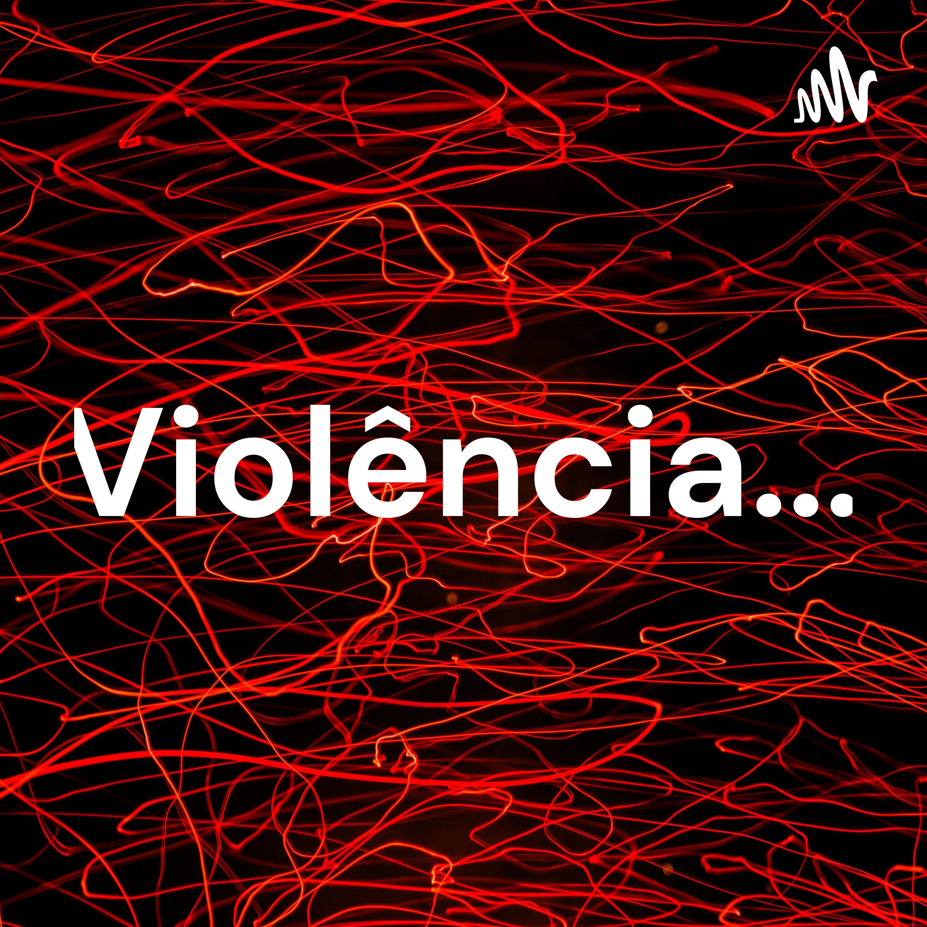 Violência... podcast artwork