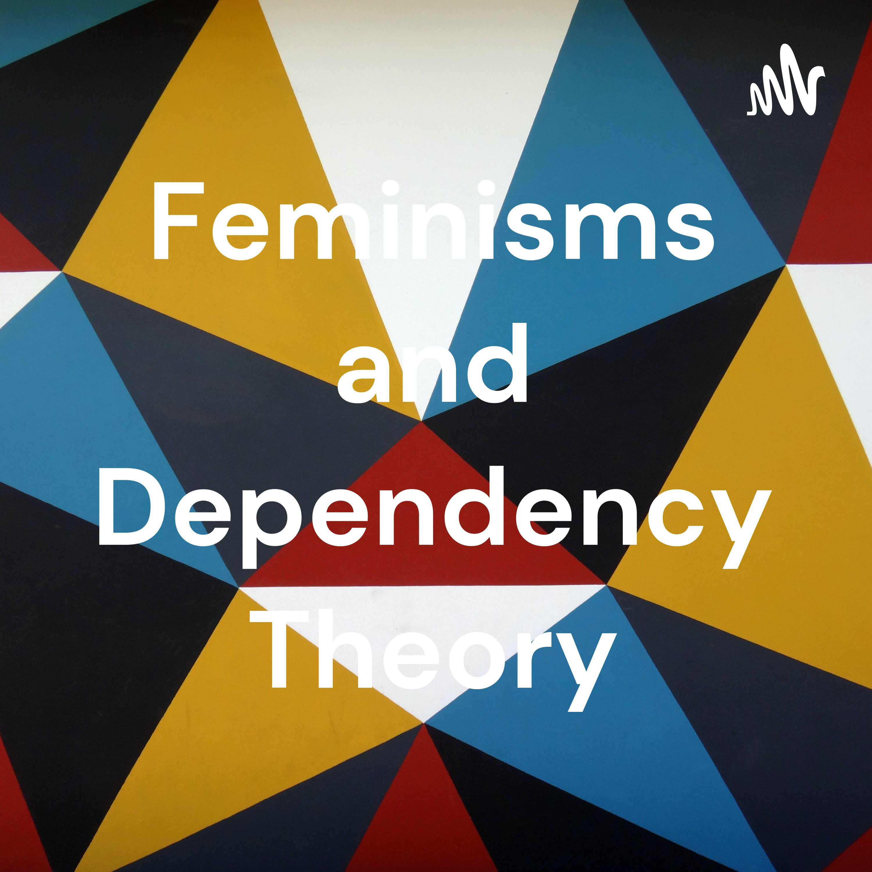 Feminisms and Dependency Theory