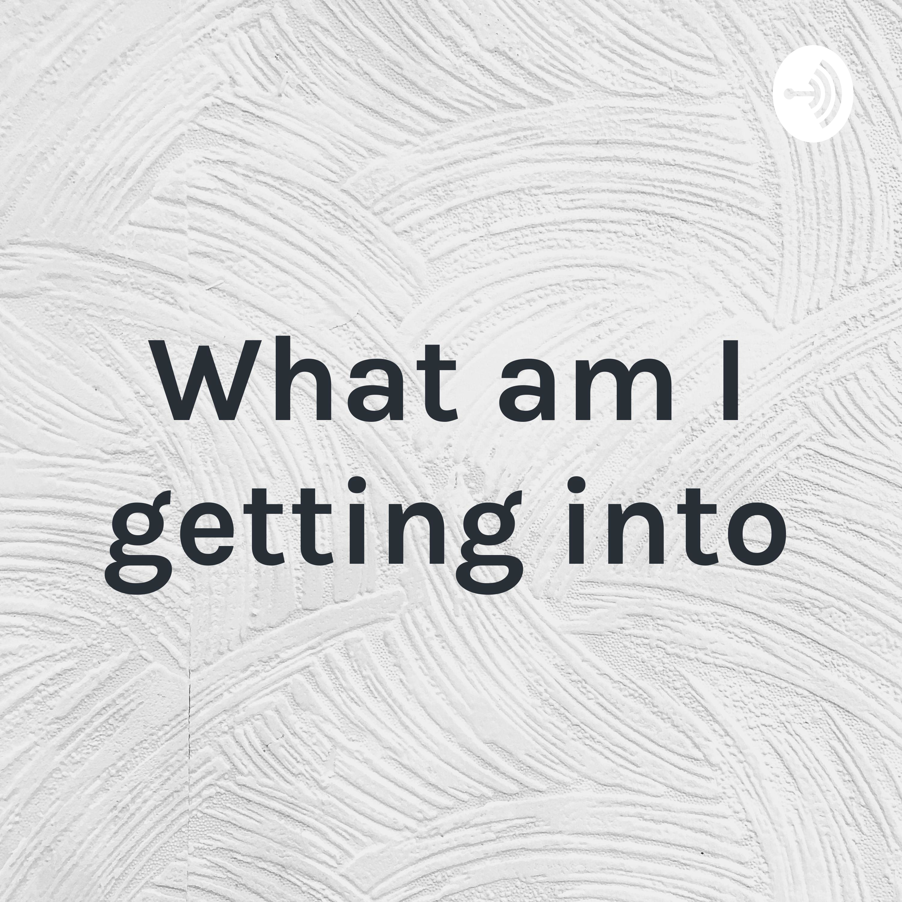 What am I getting into