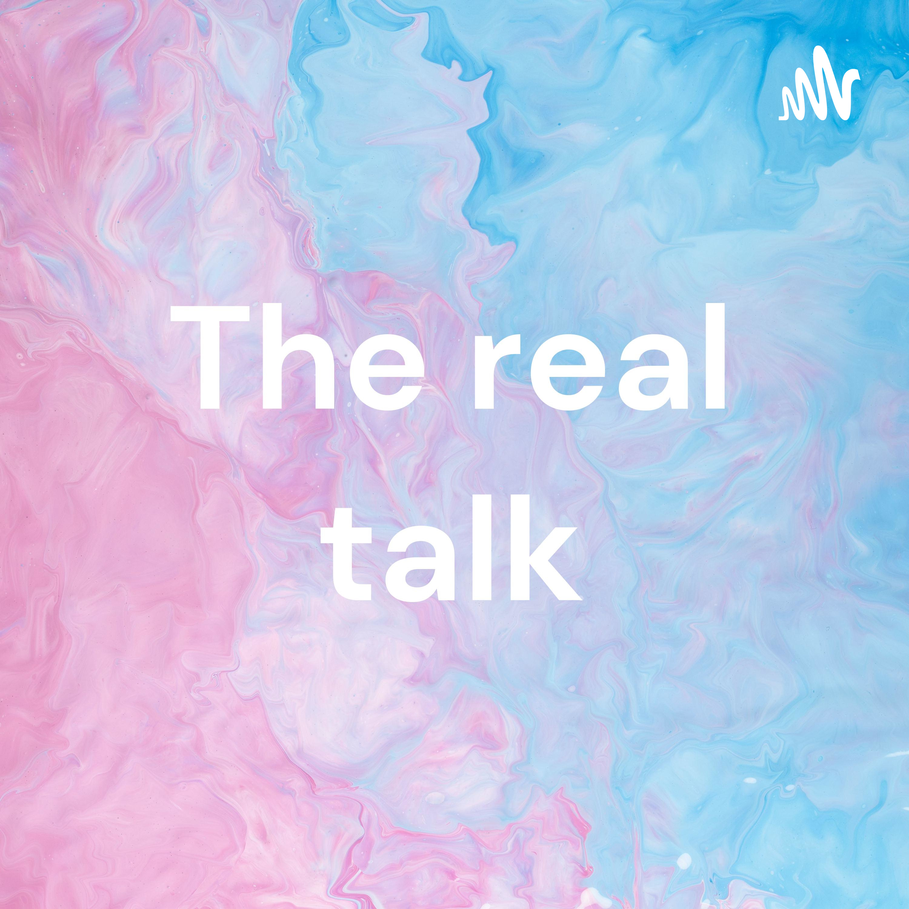The real talk podcast 