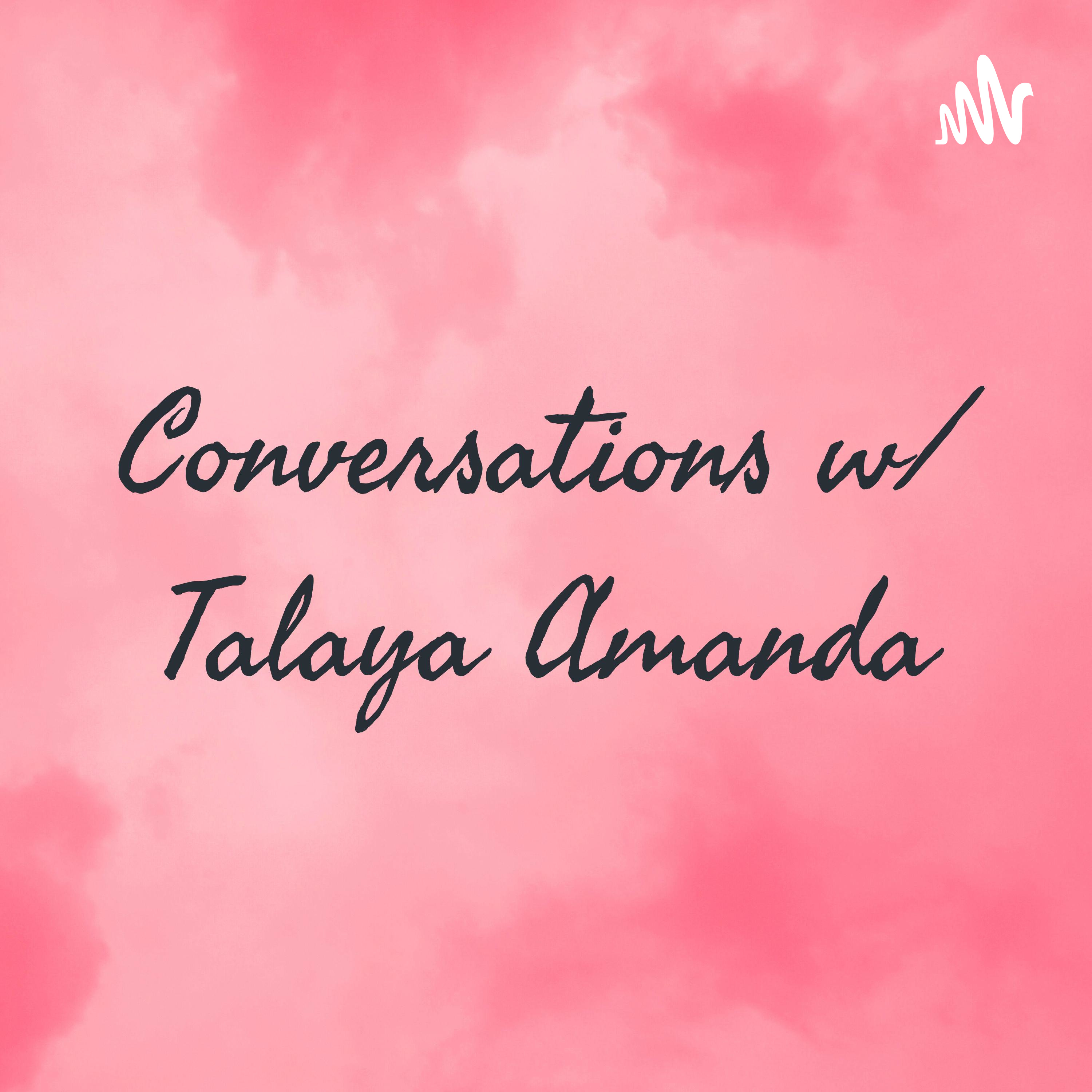 Conversations w/ Talaya Amanda