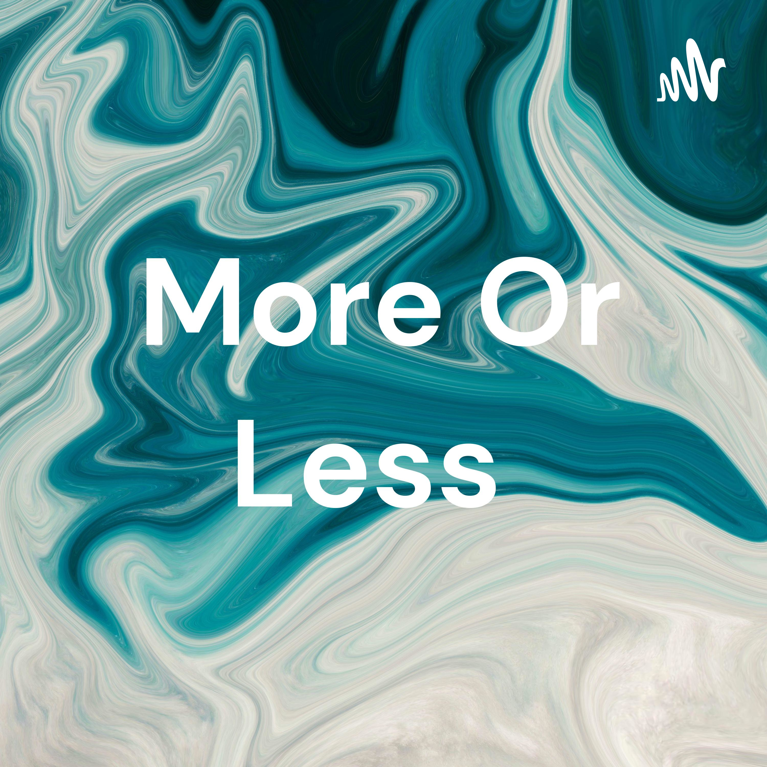 More Or Less