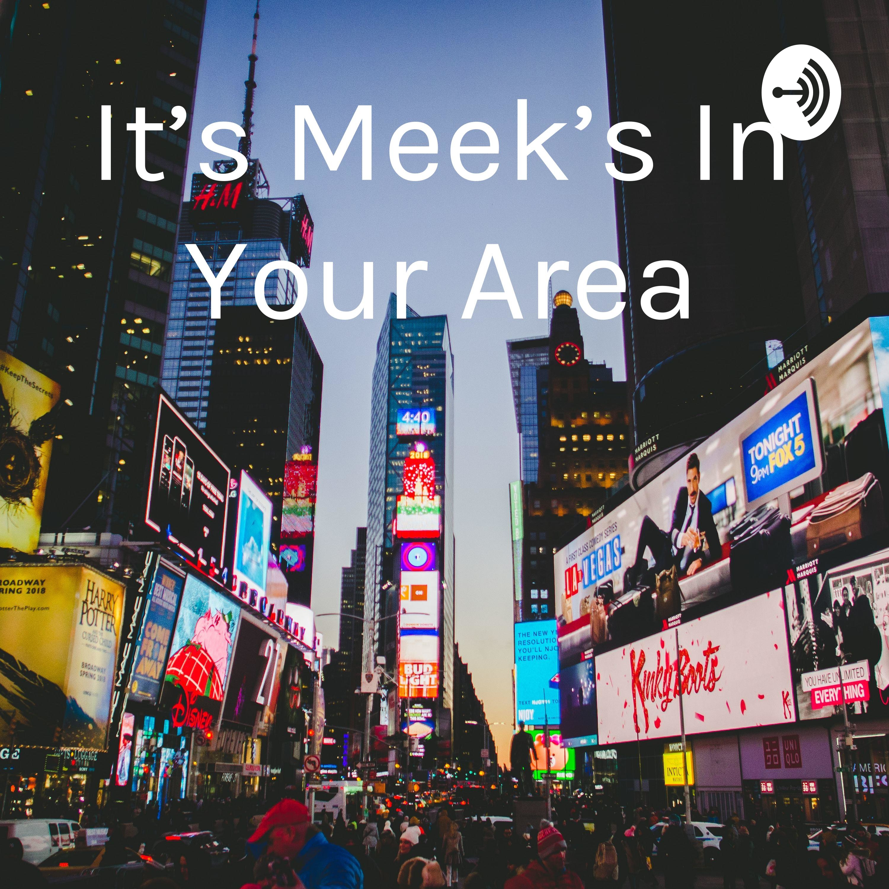It\'s Meek\'s In Your Area