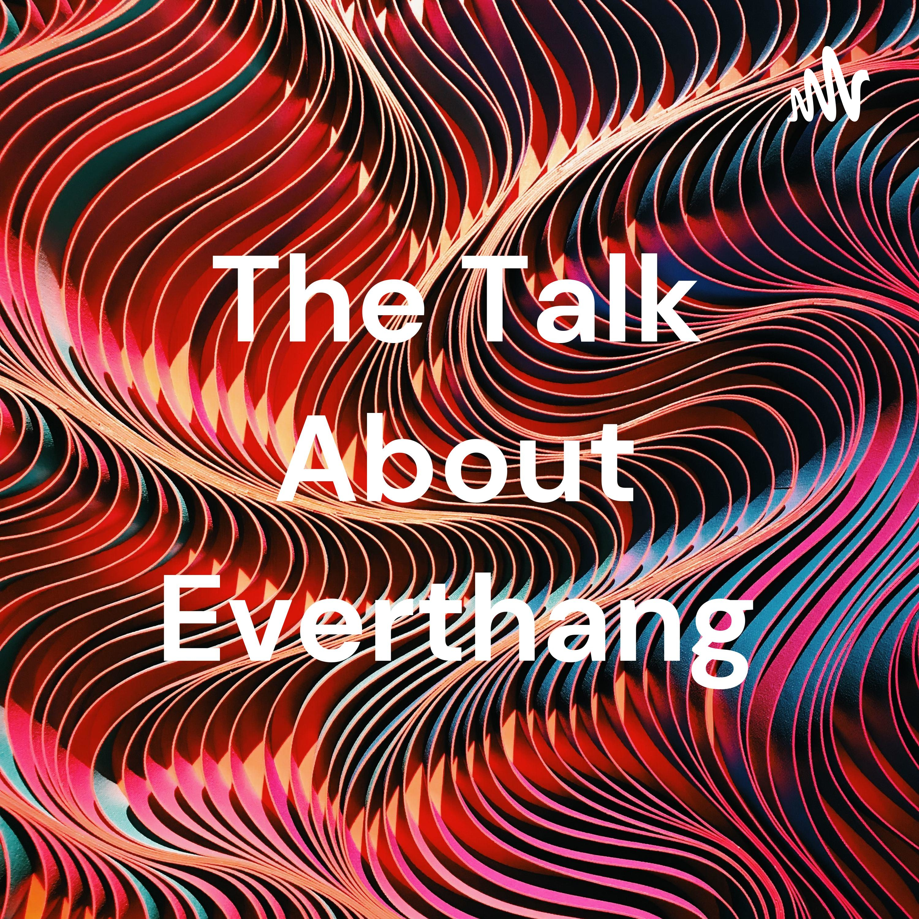 The Talk About Everthang