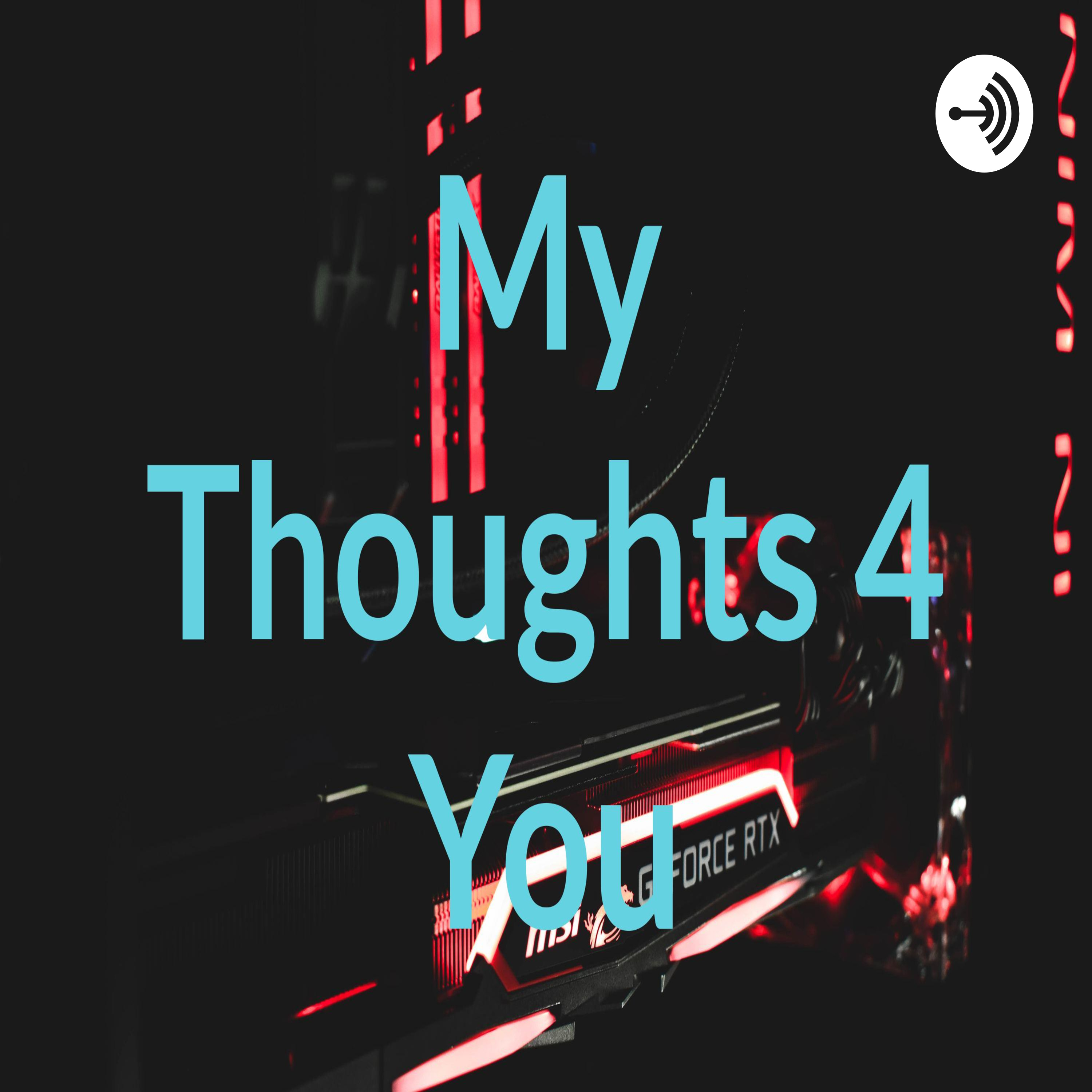 My Thoughts 4 You