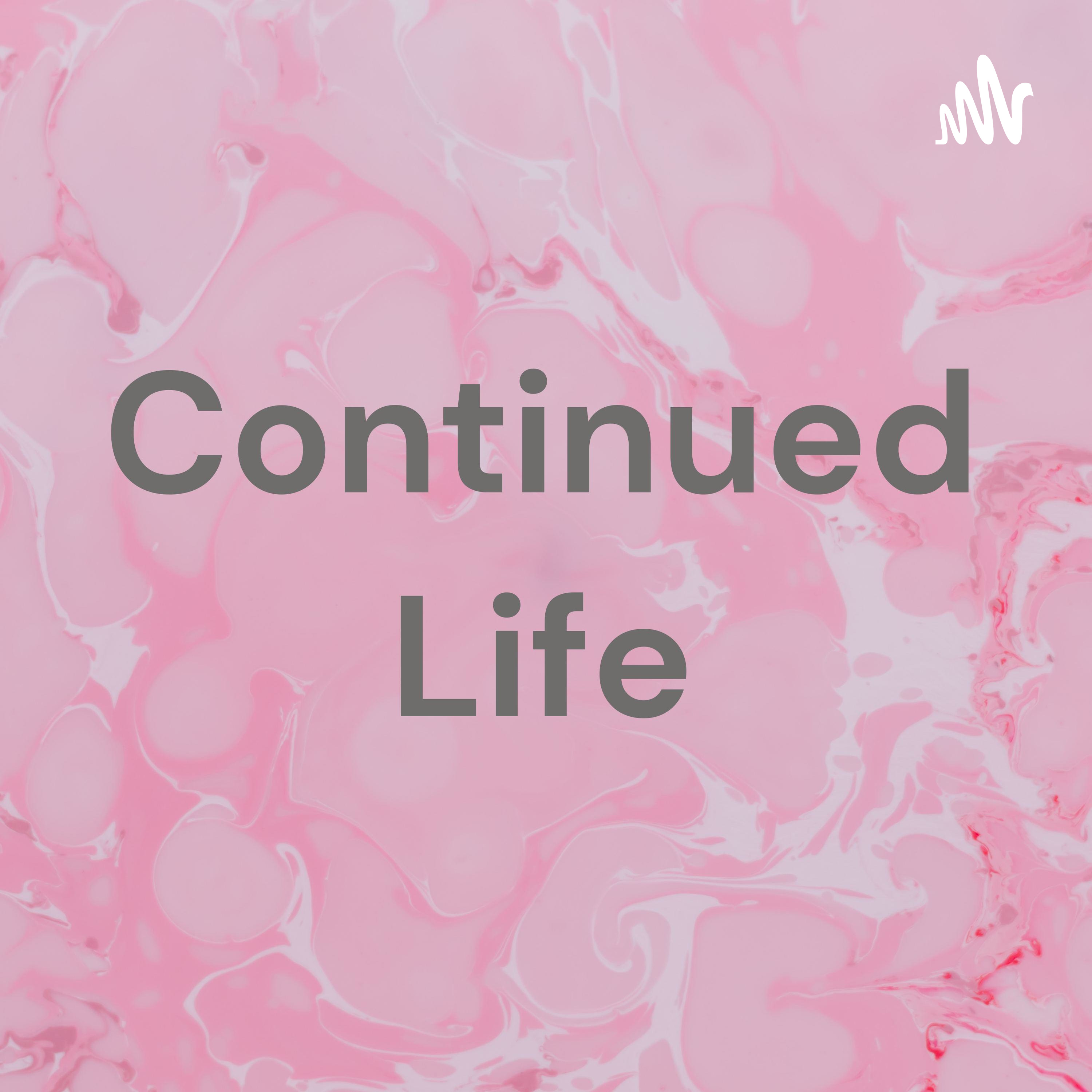 Continued Life