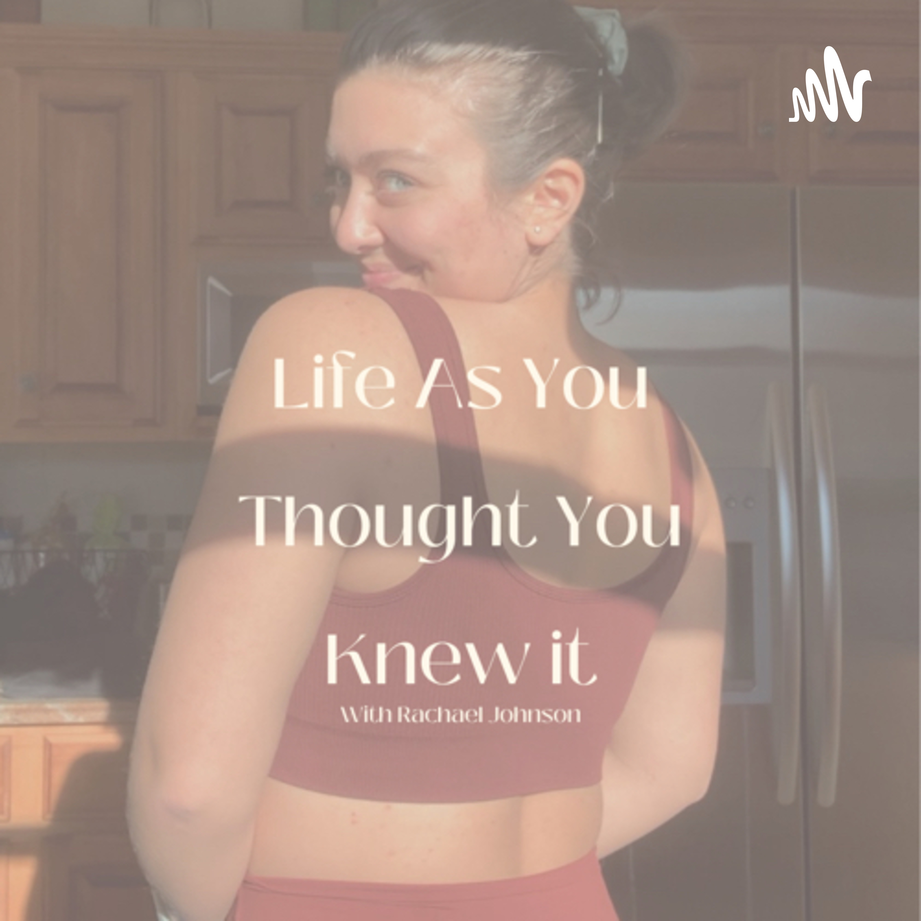 Life As You THOUGHT You Knew It