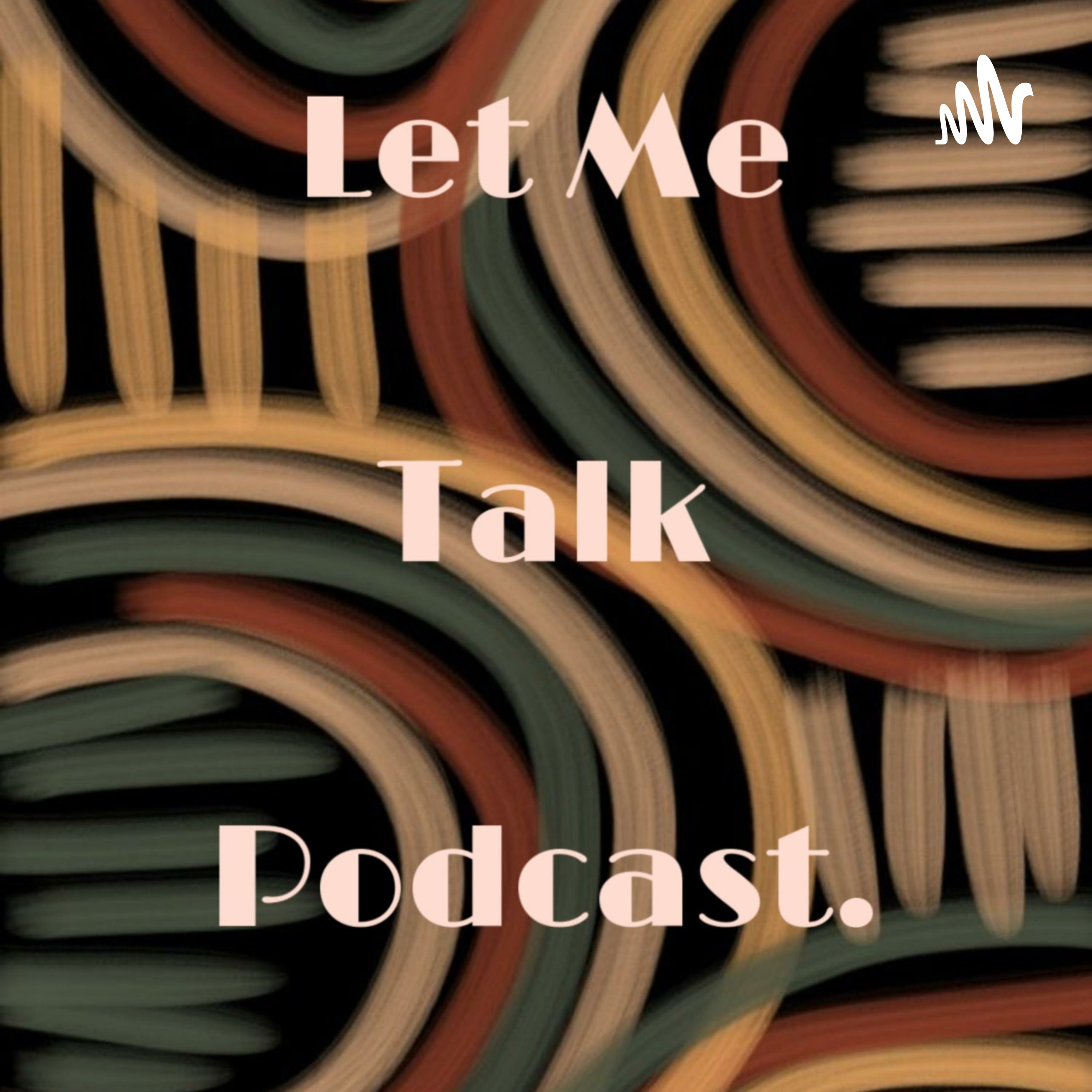 Let Me Talk Podcast. cover art