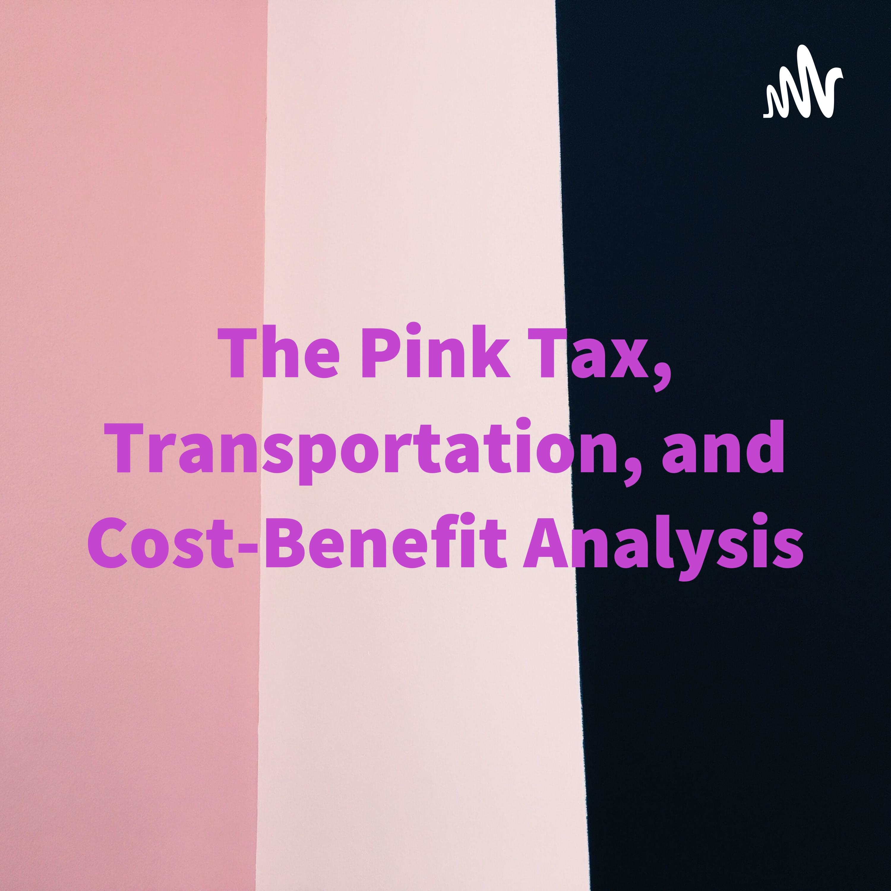 The Pink Tax, Night Time Transportation, and Cost-Benefit Analysis