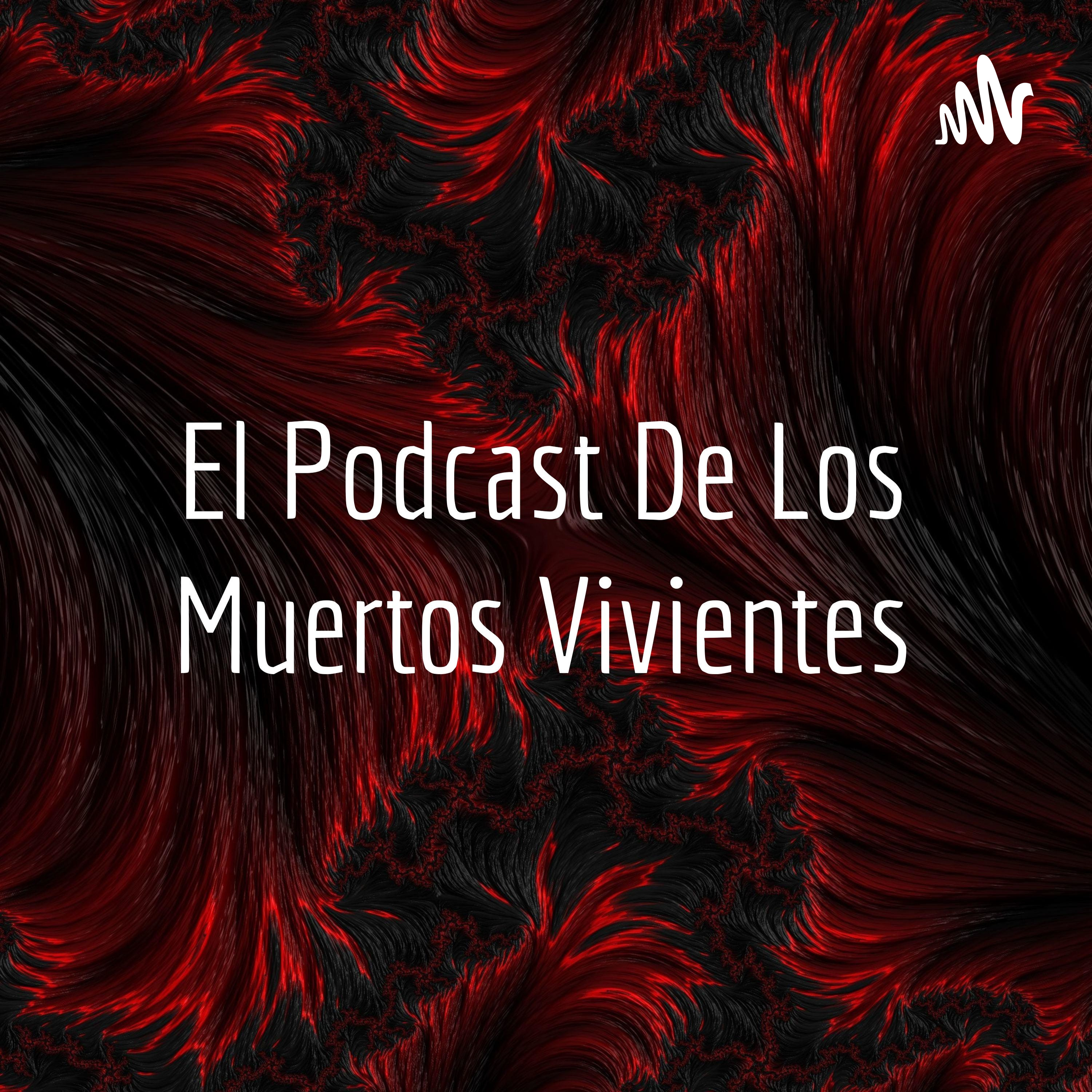 El Podcast De Los Muertos Vivientes