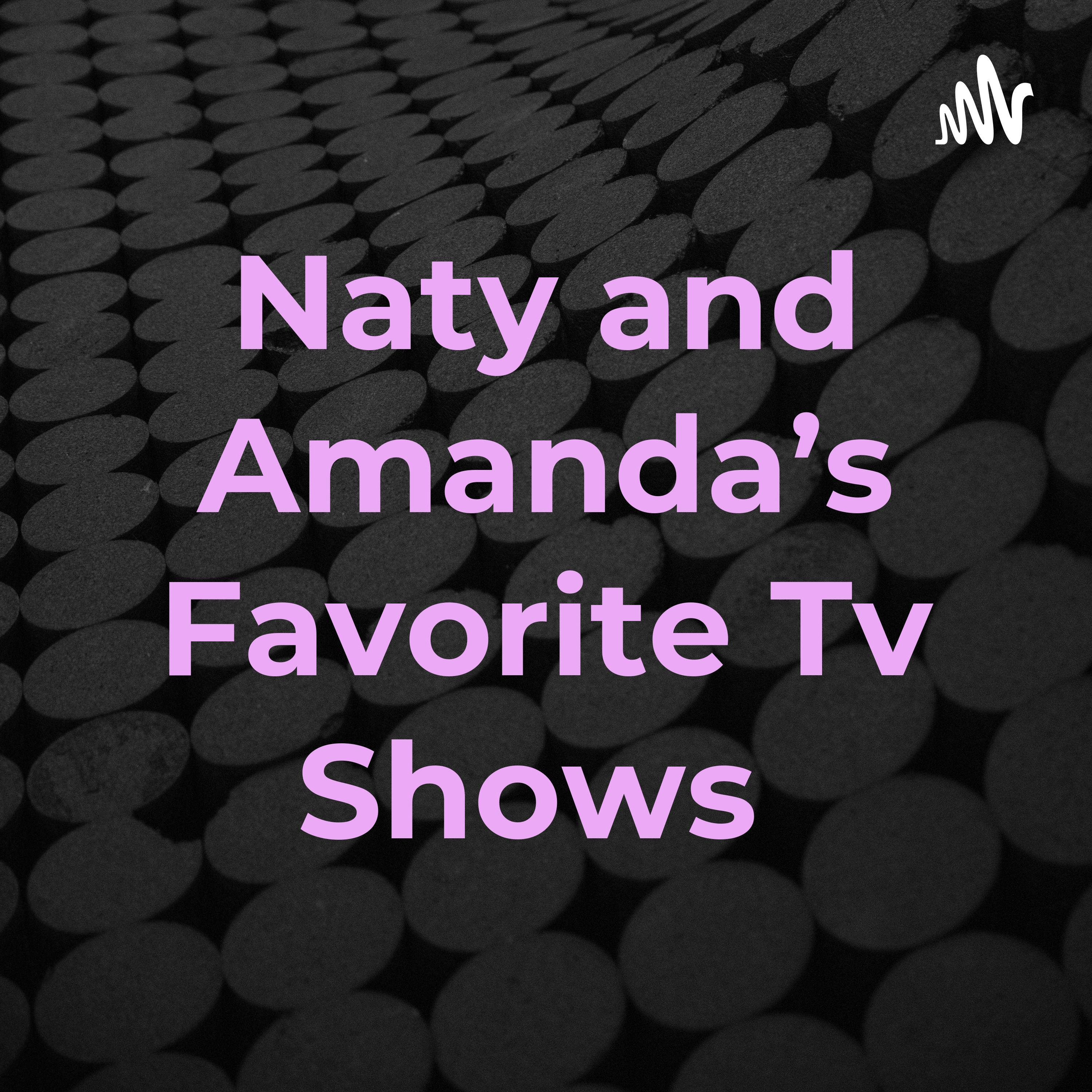 Naty and Amanda’s Favorite Tv Shows 
