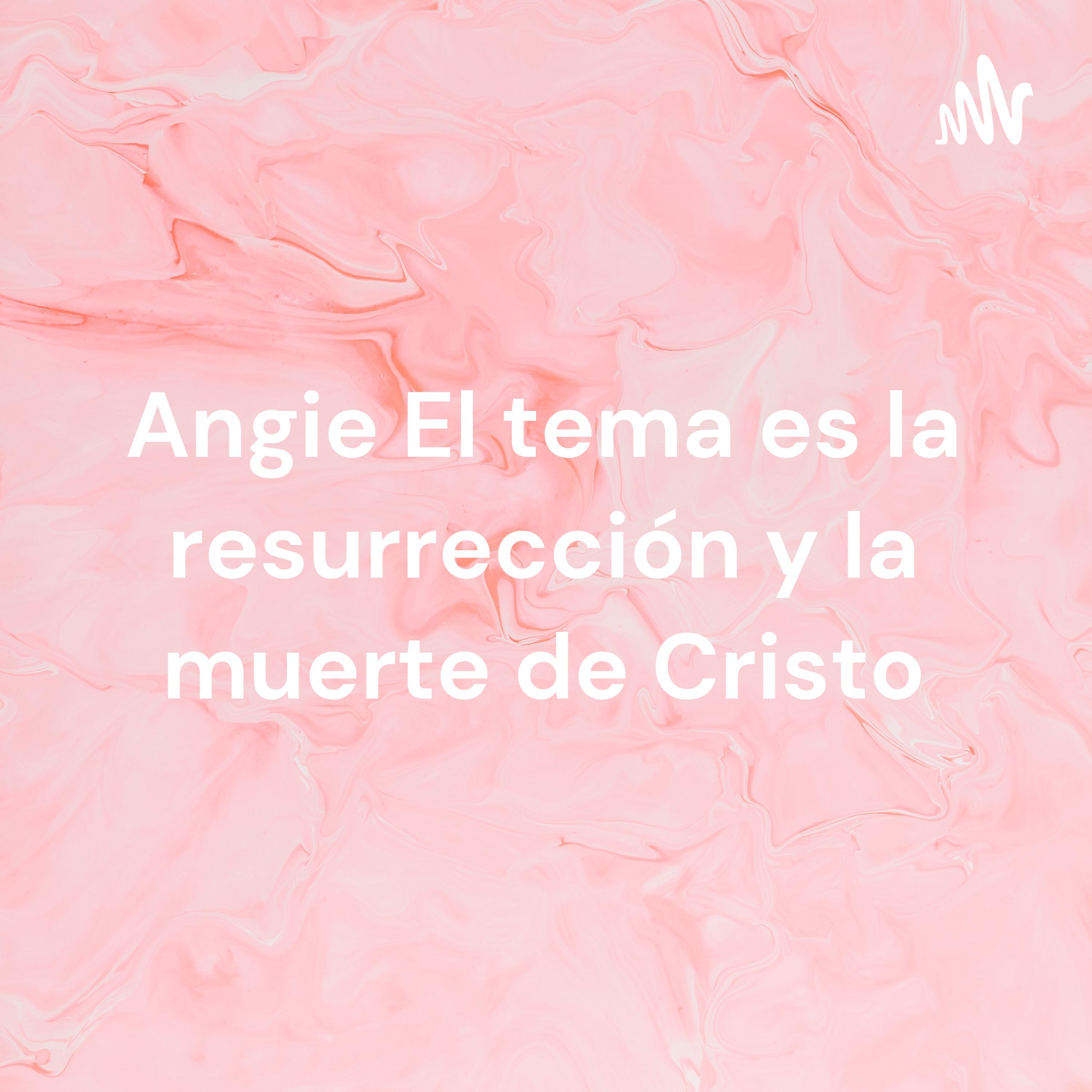 Angie El tema es la resurrección y la muerte de Cristo cover art
