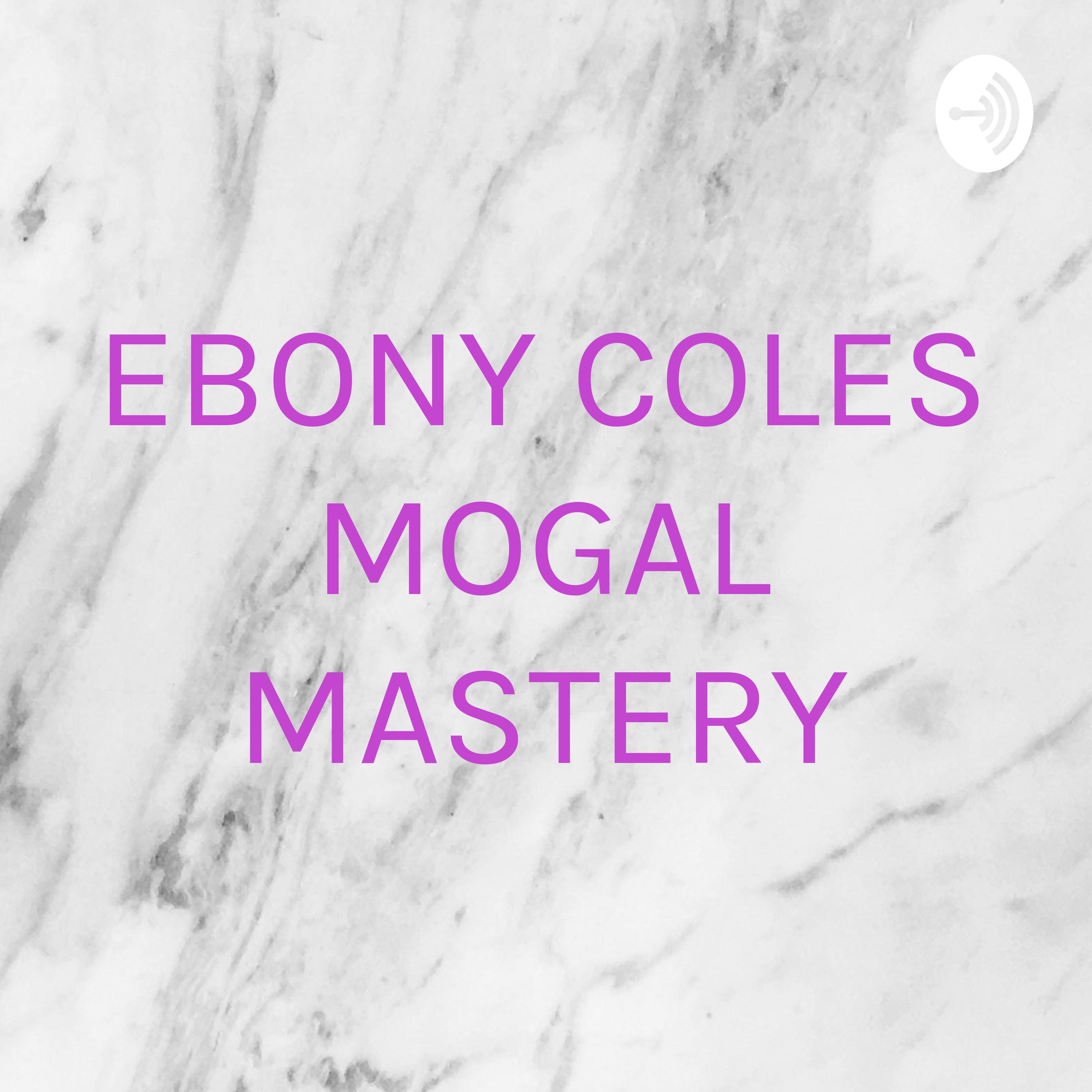 EBONY COLES MOGAL MASTERY