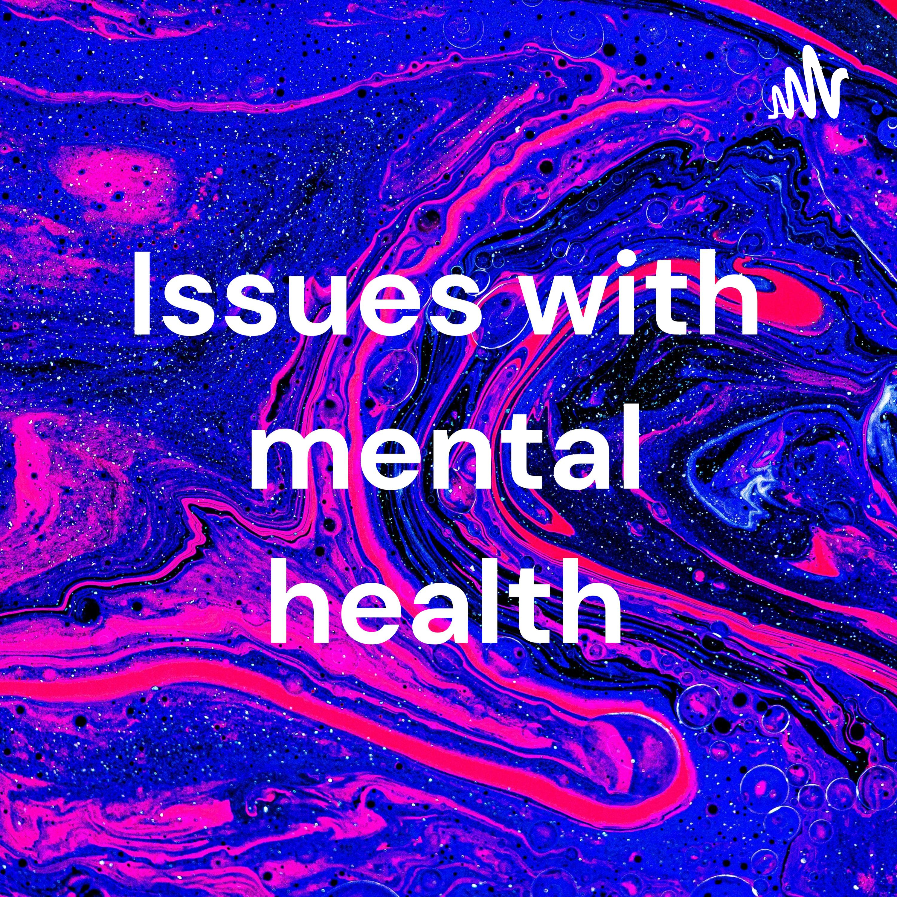 Issues with mental health