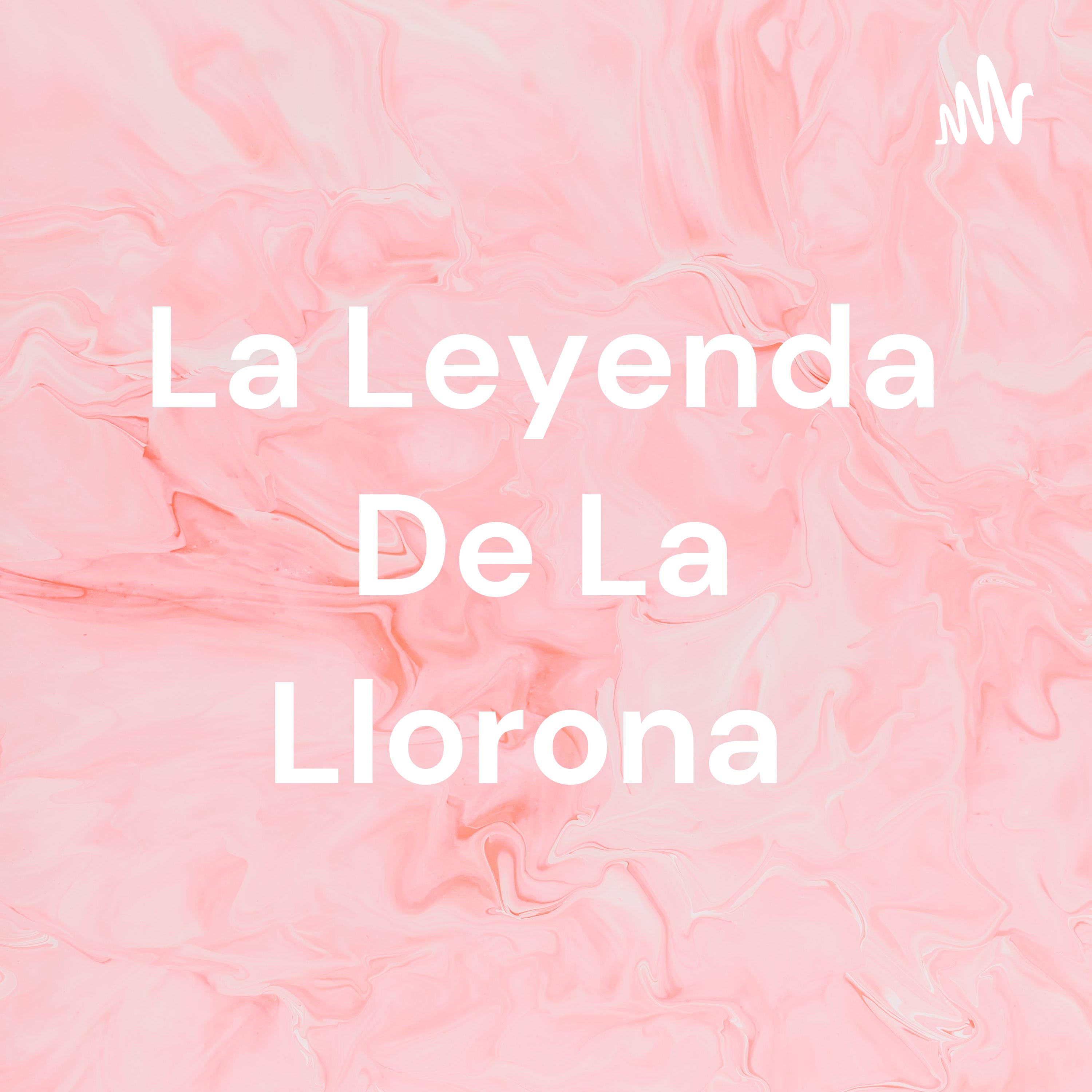 La Leyenda De La Llorona 