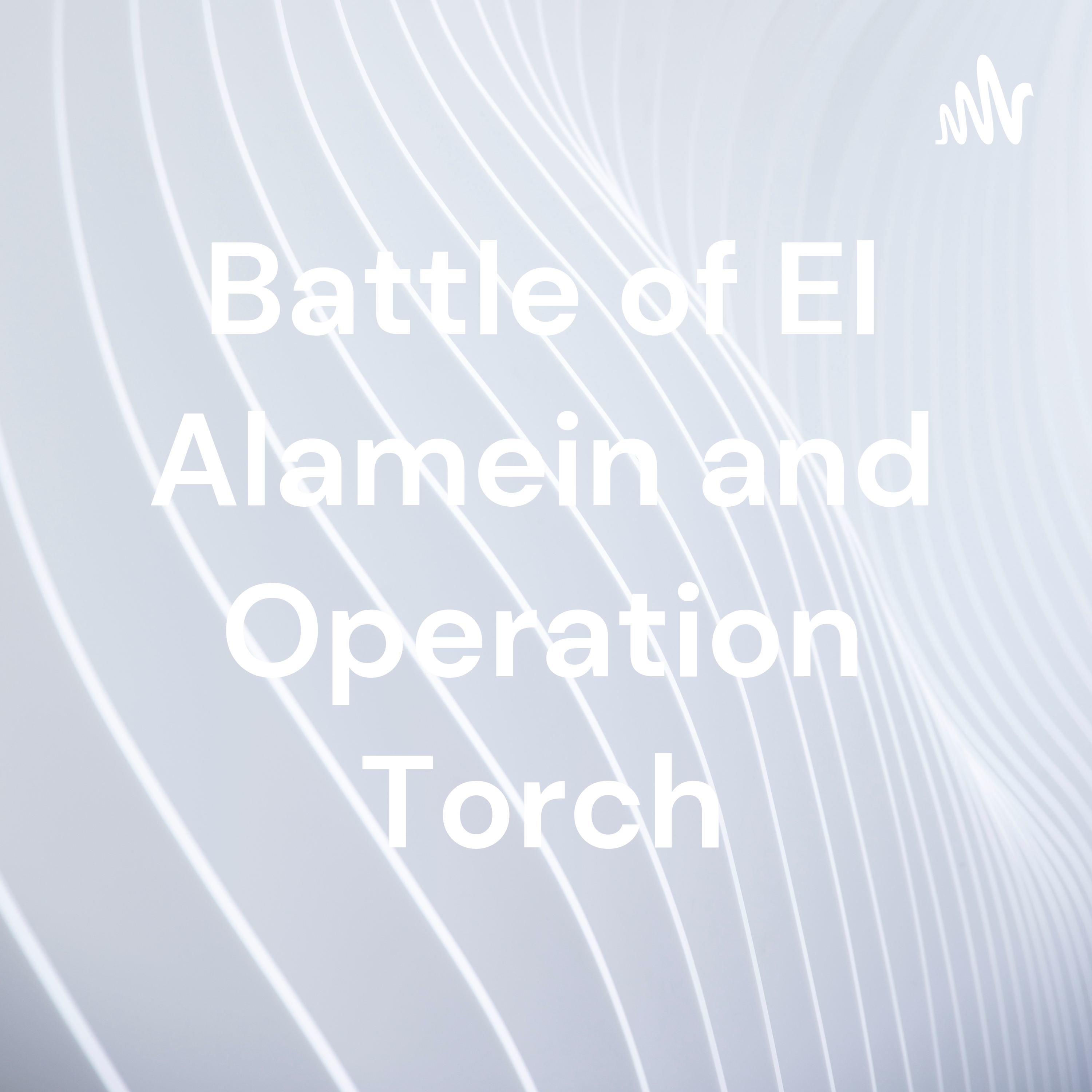 Battle of El Alamein and Operation Torch