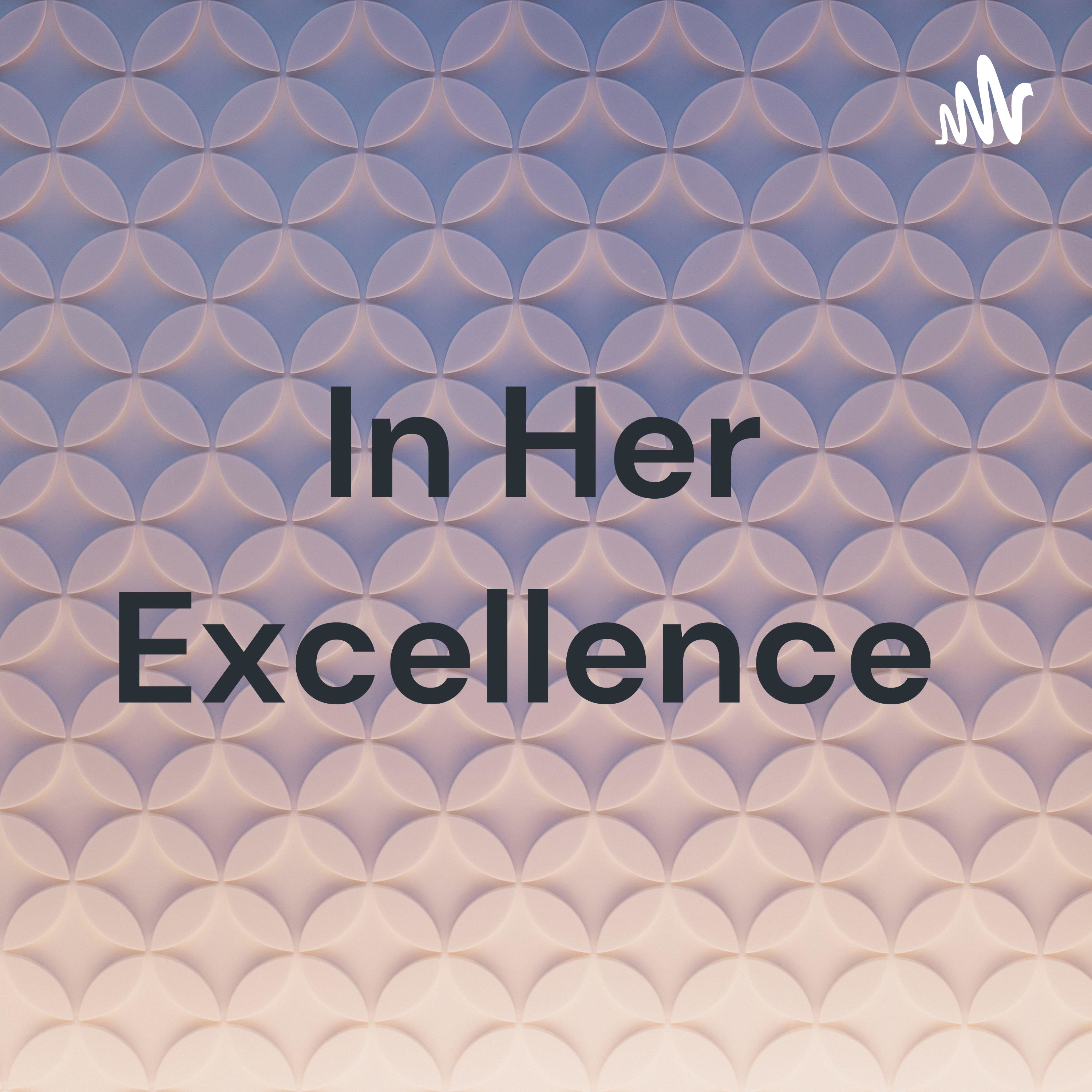 In Her Excellence 