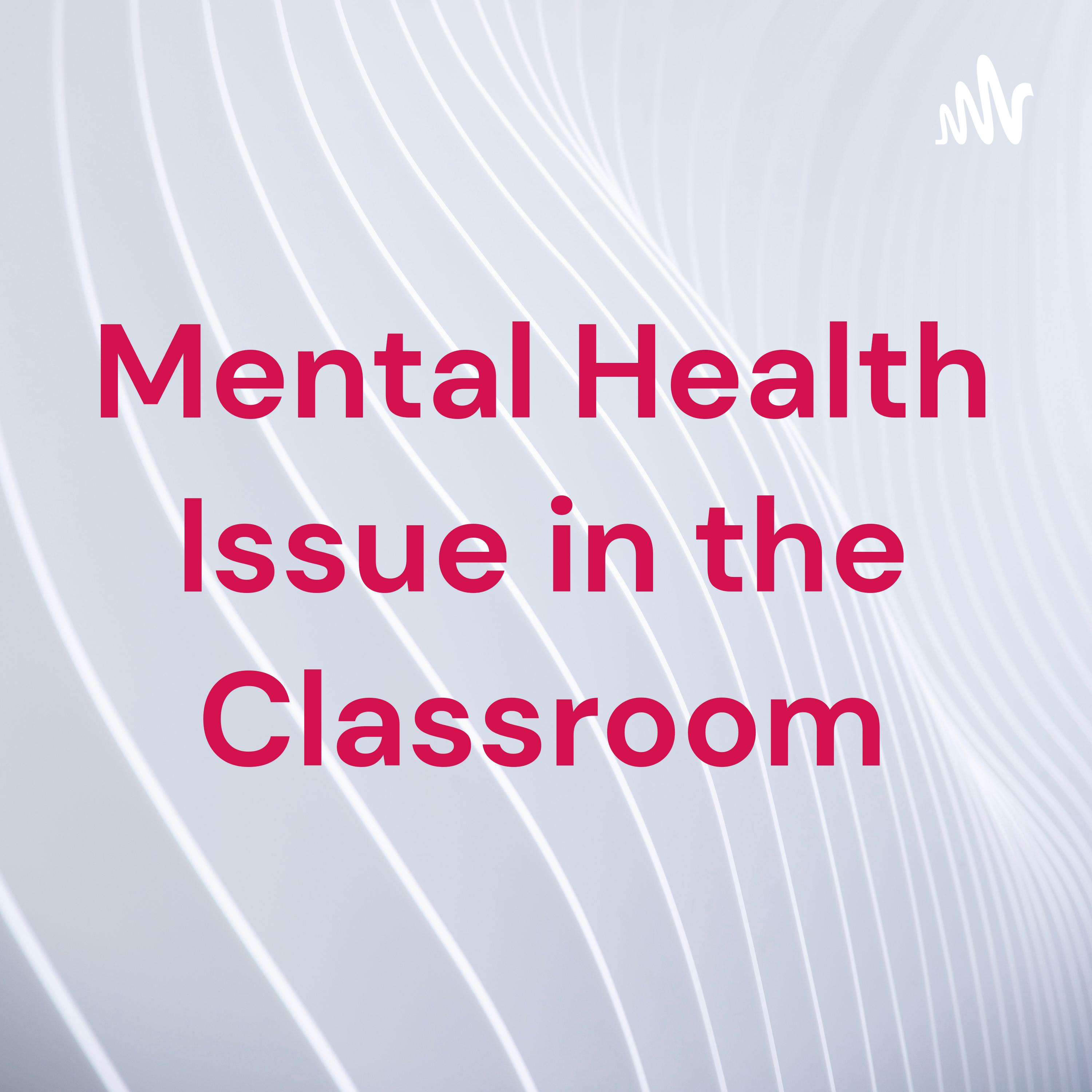 Mental Health Issue in the Classroom