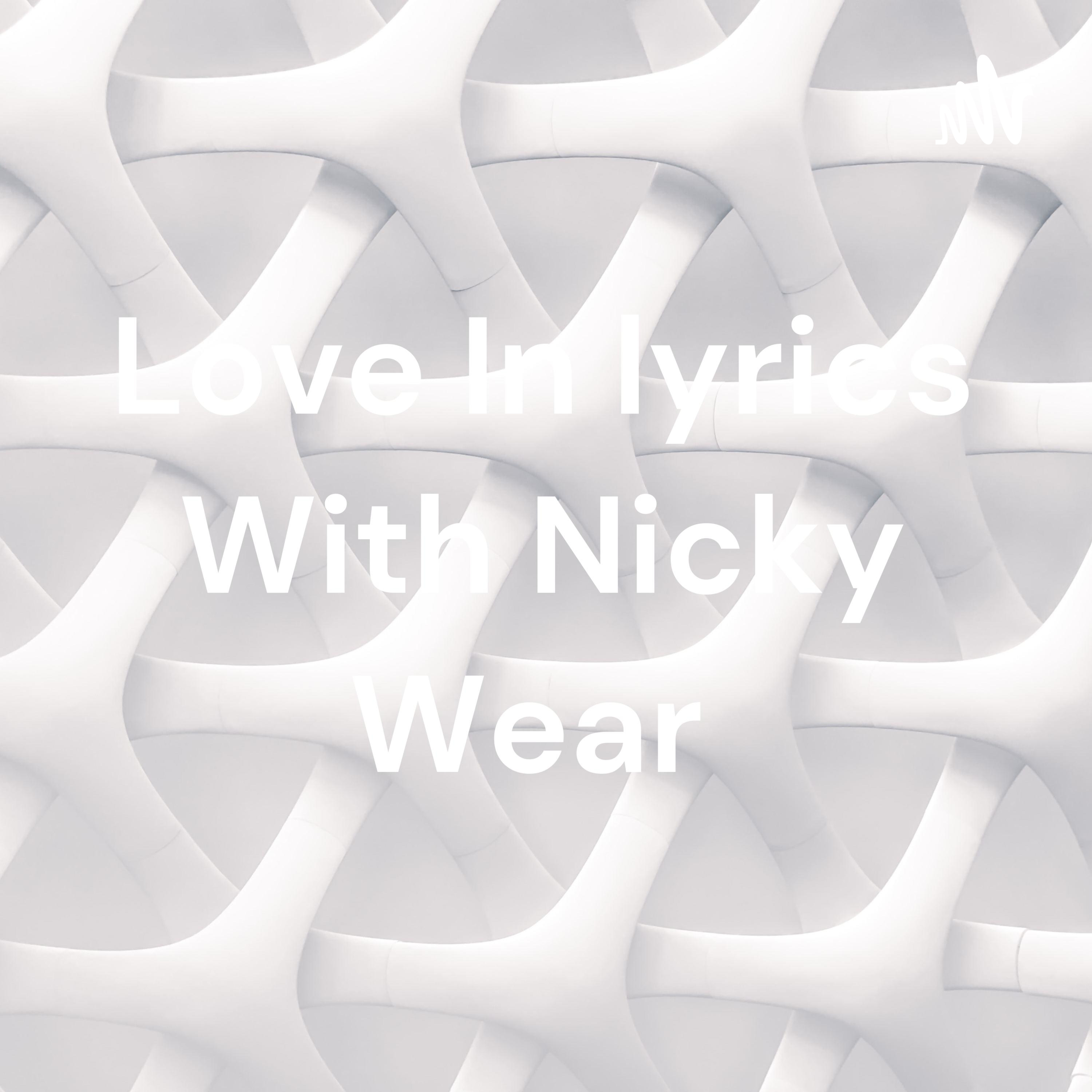 Love In lyrics With Nicky Wear 