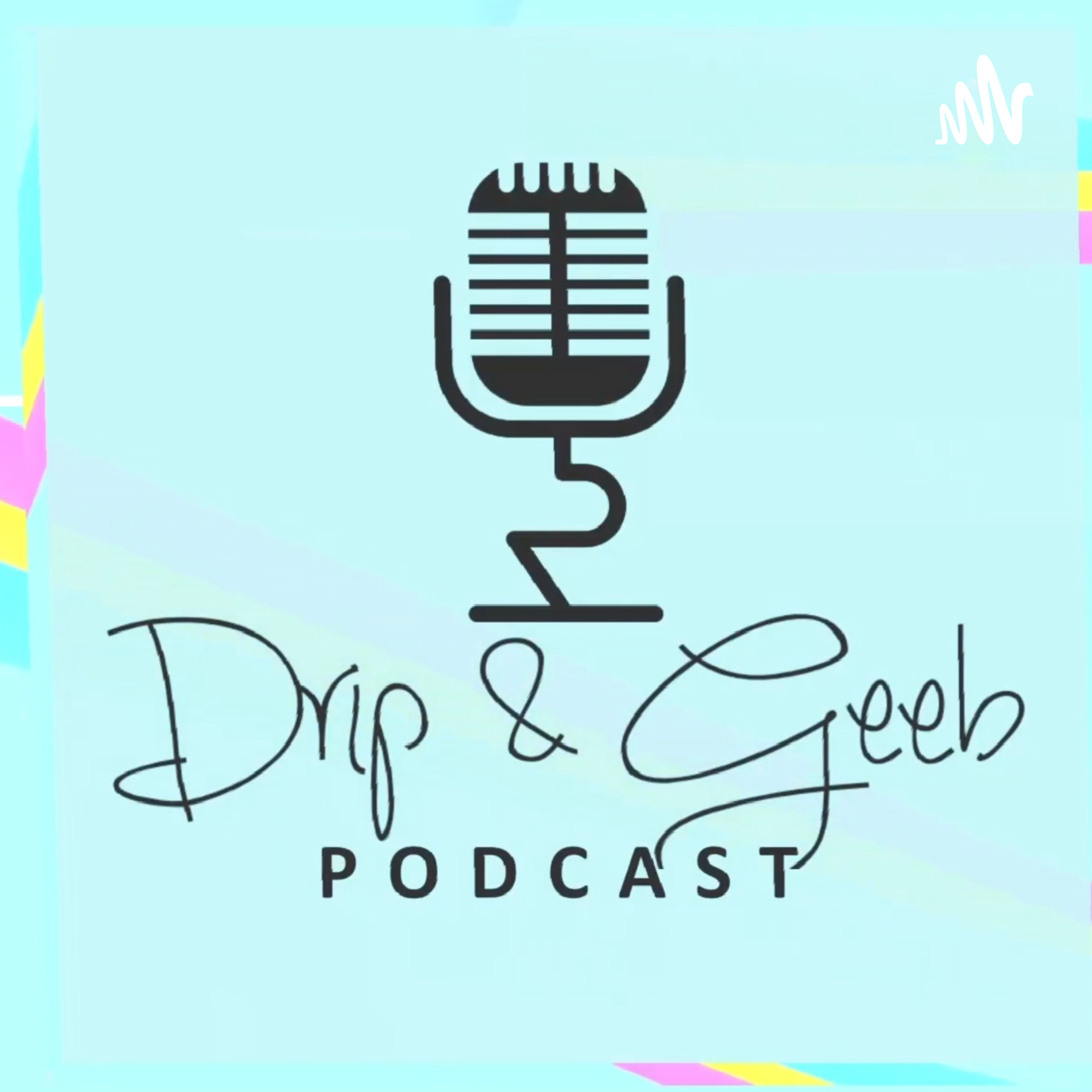 The Drip and Geeb Podcast