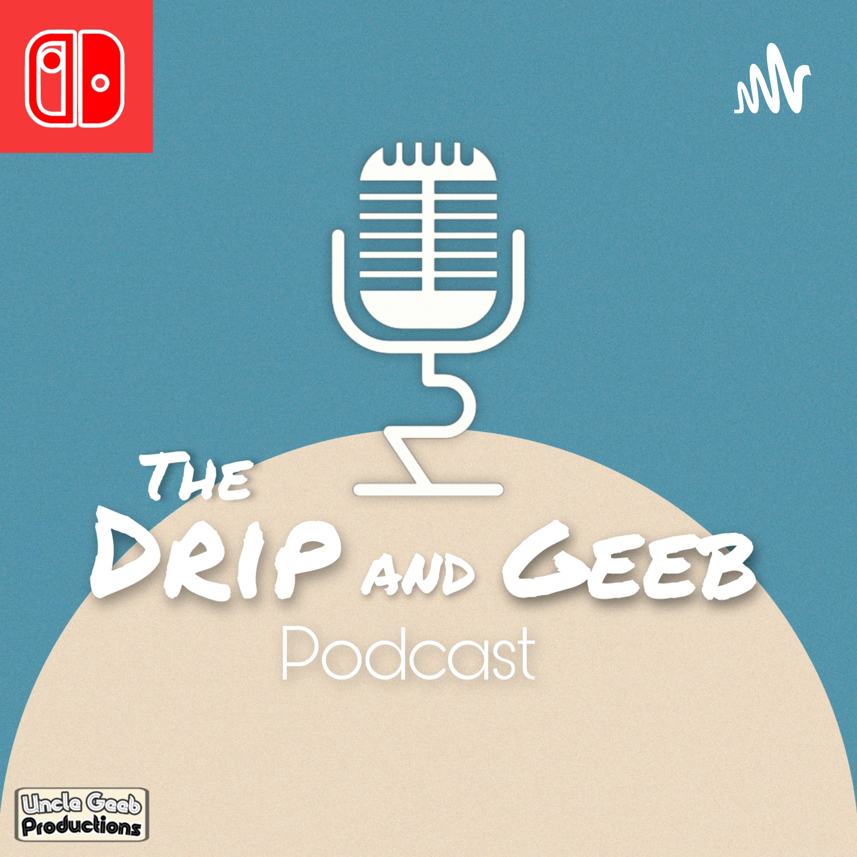 The Drip and Geeb Podcast