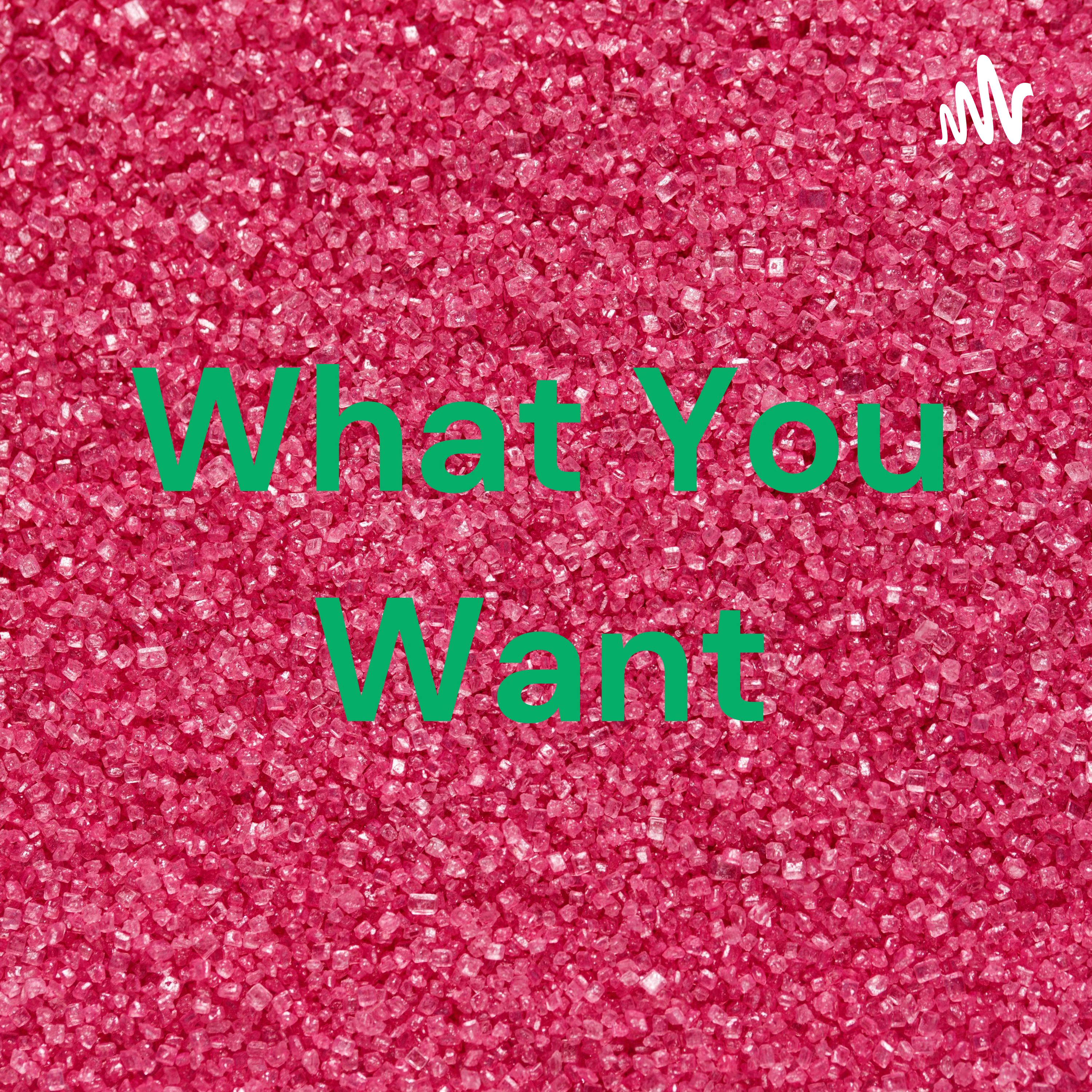What You Want