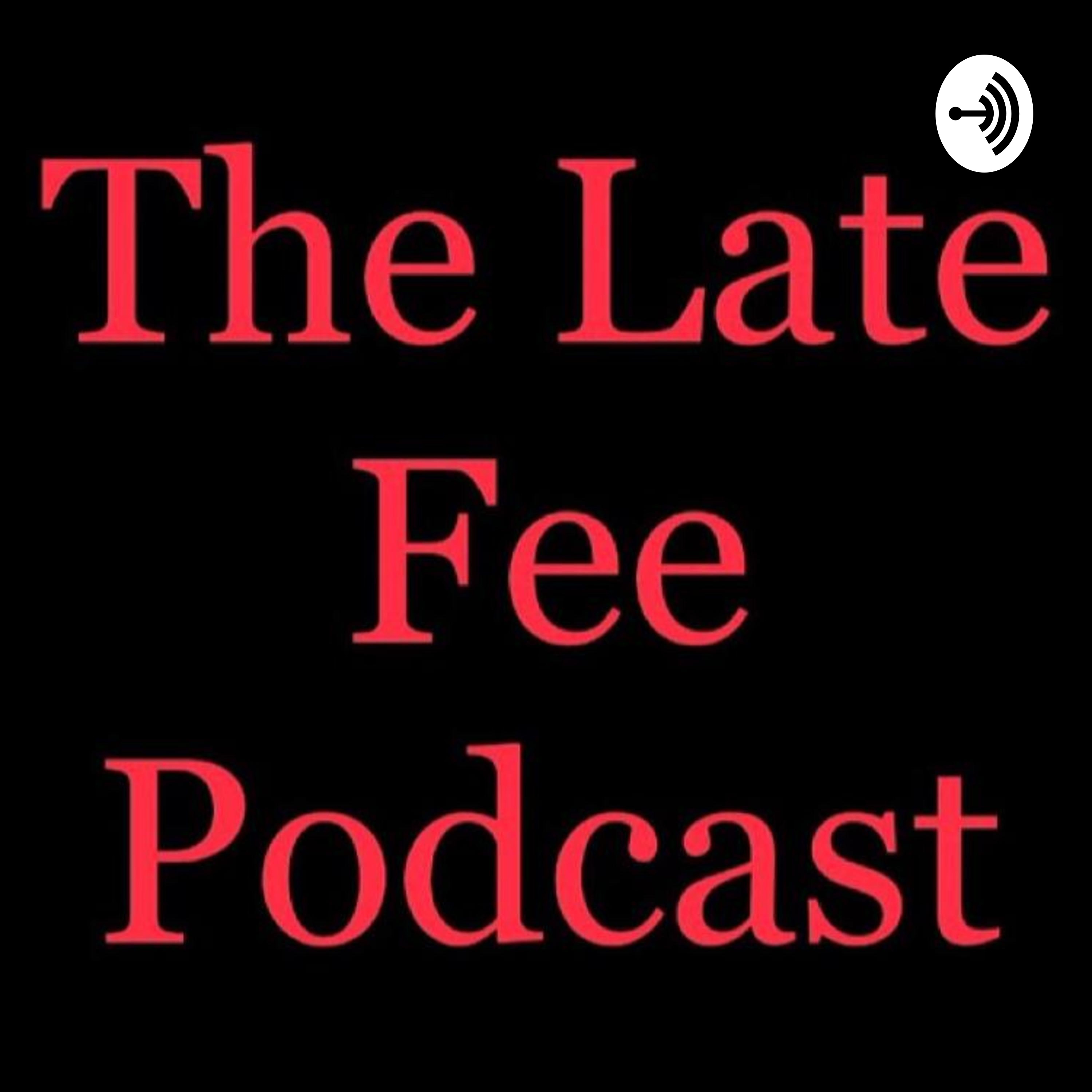 The Late Fee Podcast