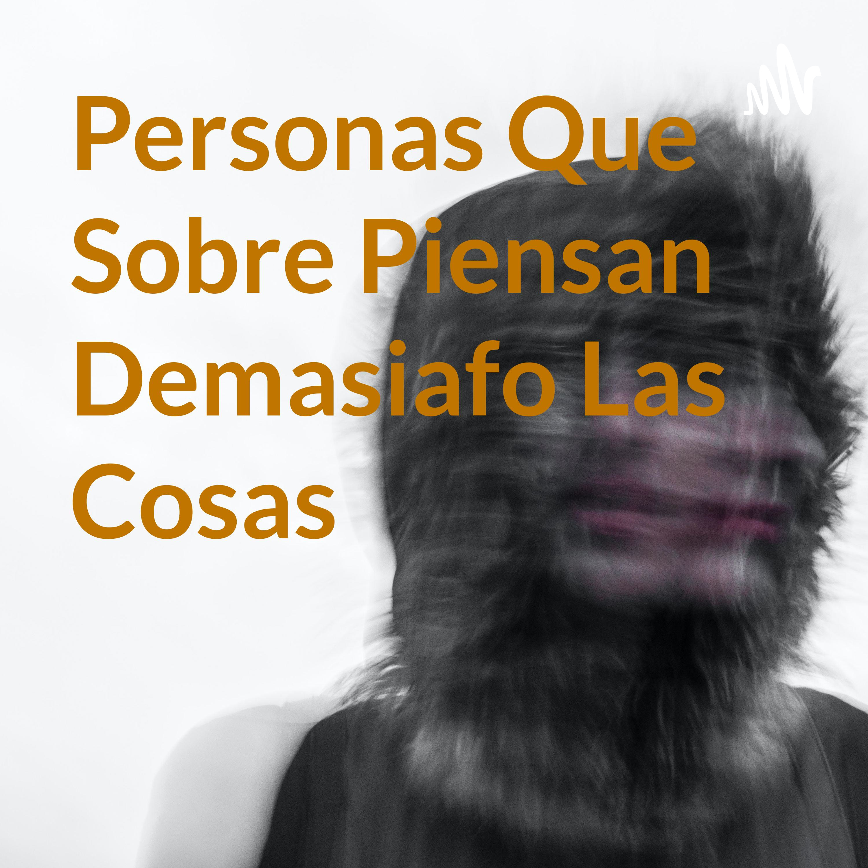 Personas Que Sobre Piensan Demasiafo Las Cosas cover art