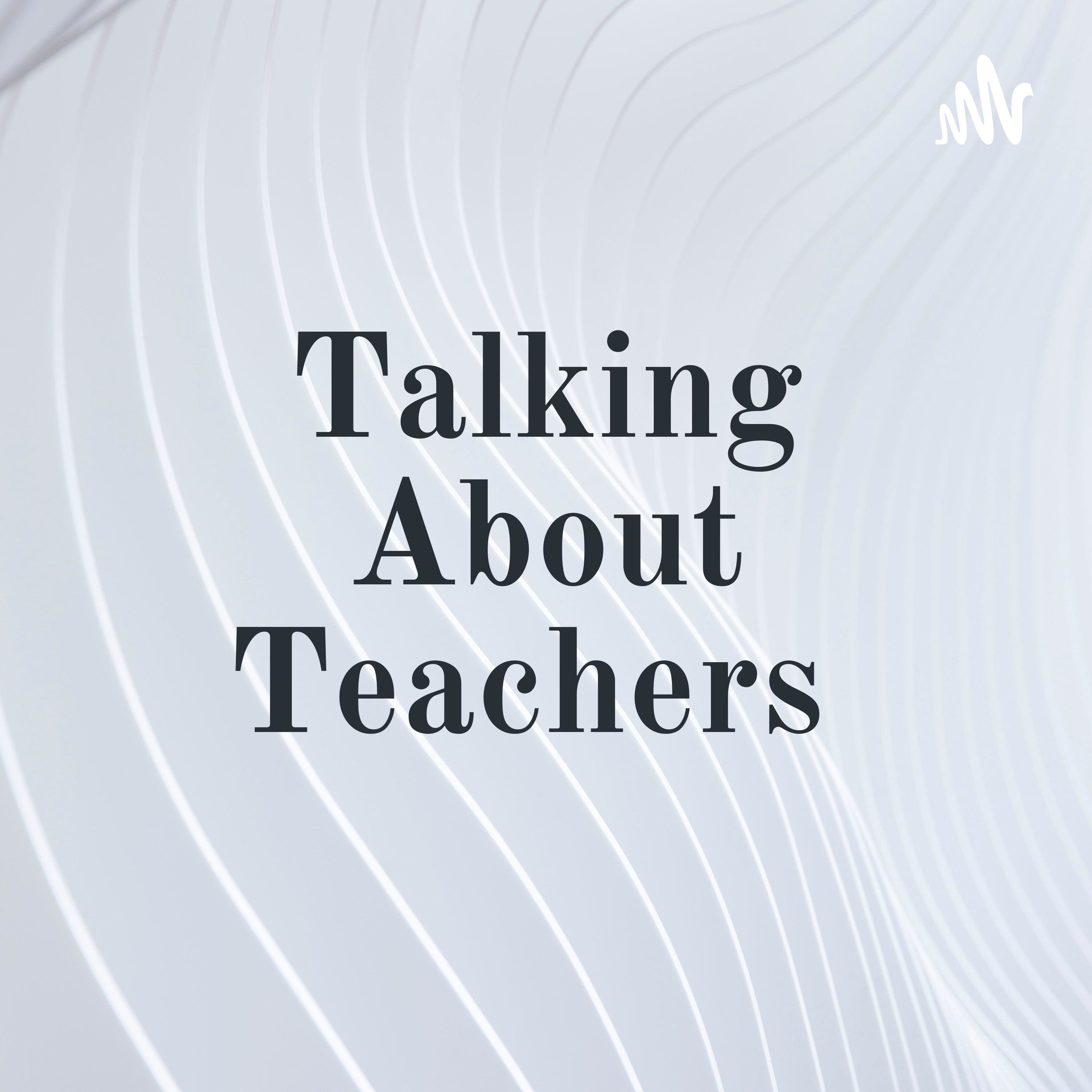 Talking About Teachers 