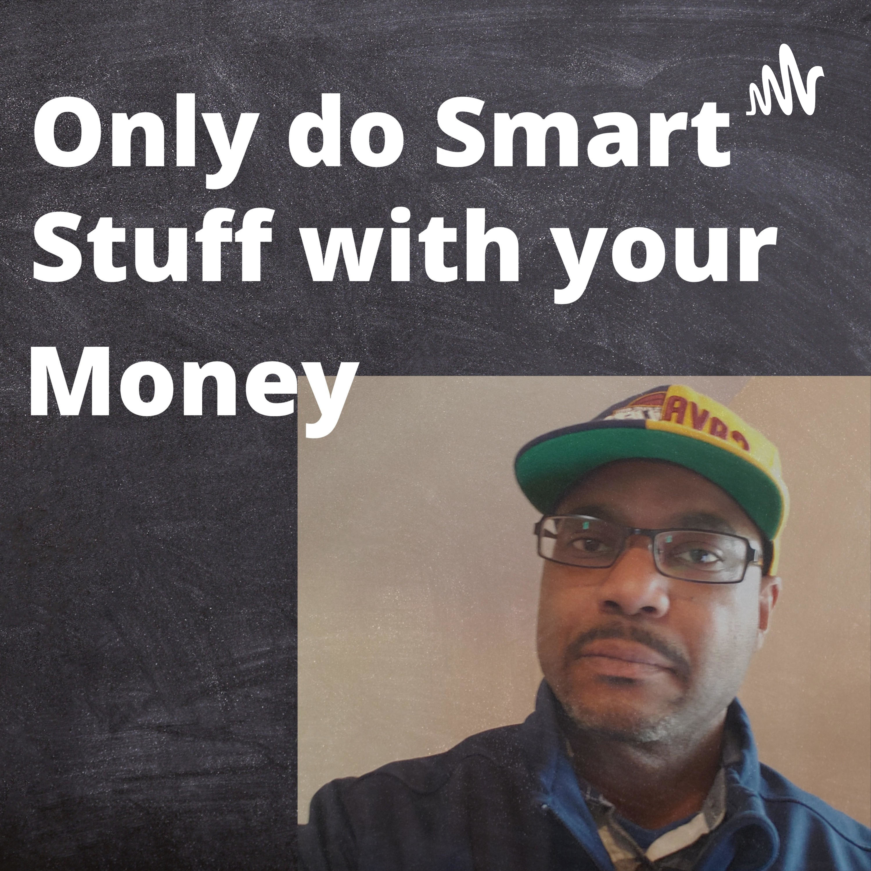 Only Do Smart Stuff With Your Money