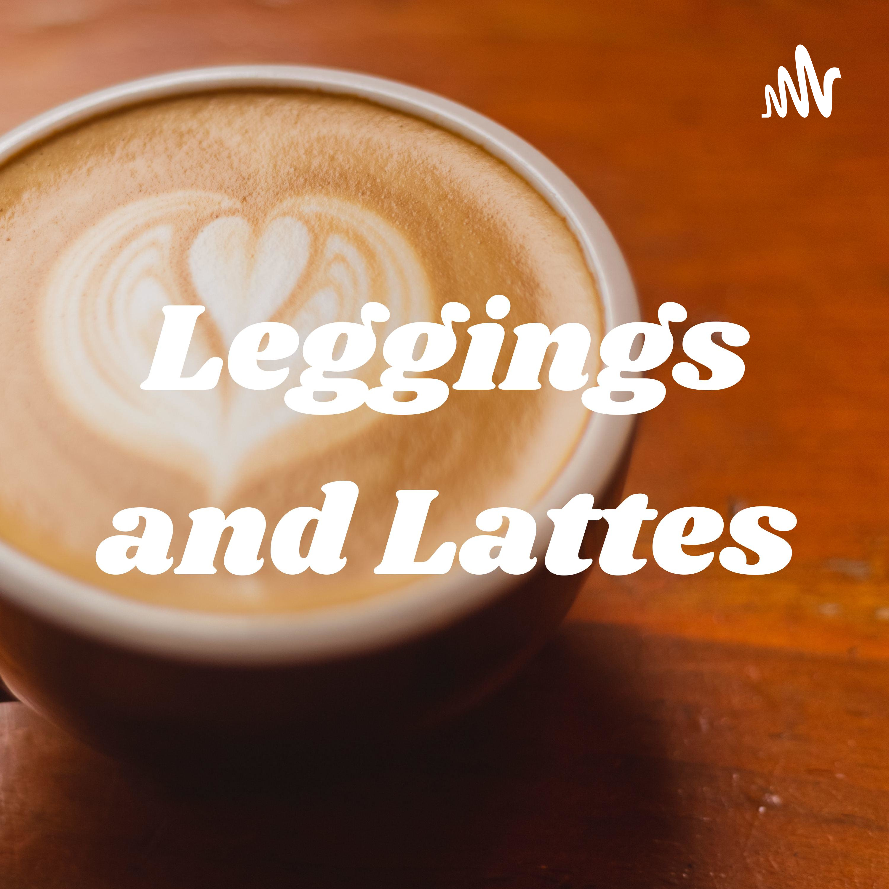 Leggings and Lattes