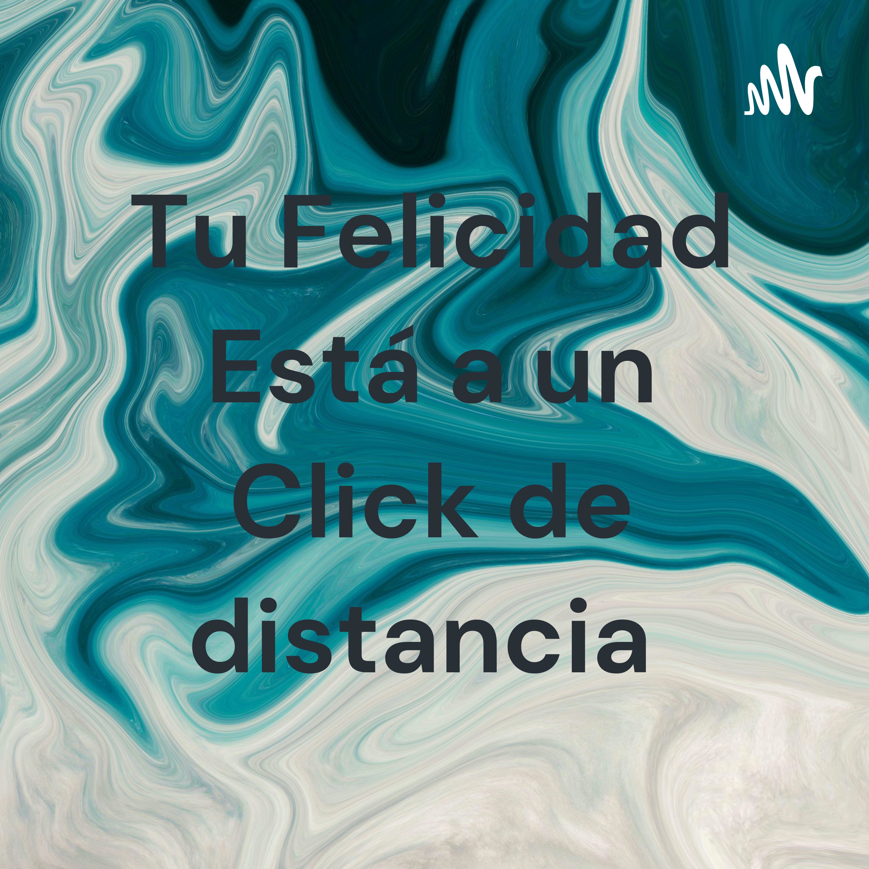 Tu Felicidad Está a un Click de distancia