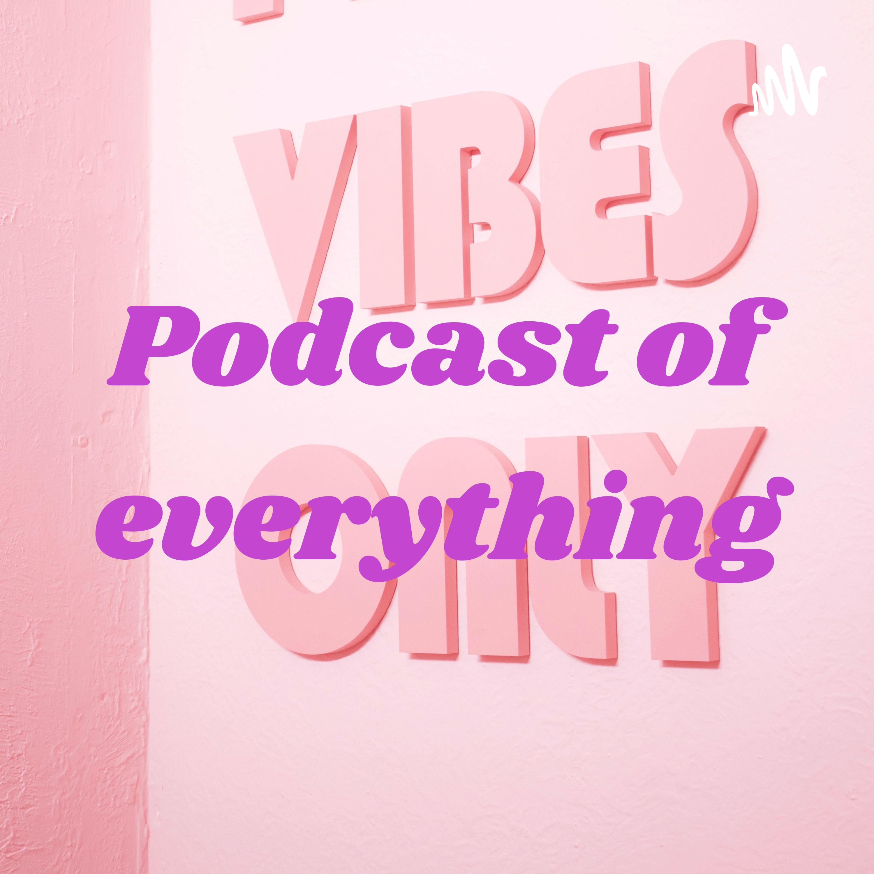 Podcast of everything 